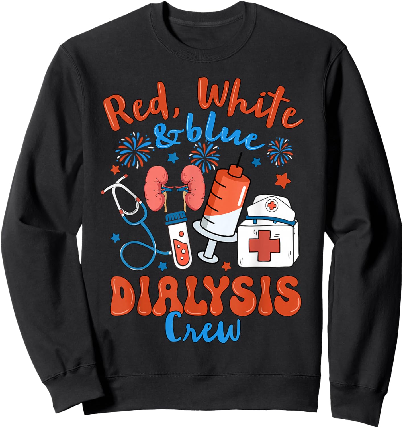 Red White Blue Dialysis Crew Fireworks 4th of July Sweatshirt - Sweatshirt | Black