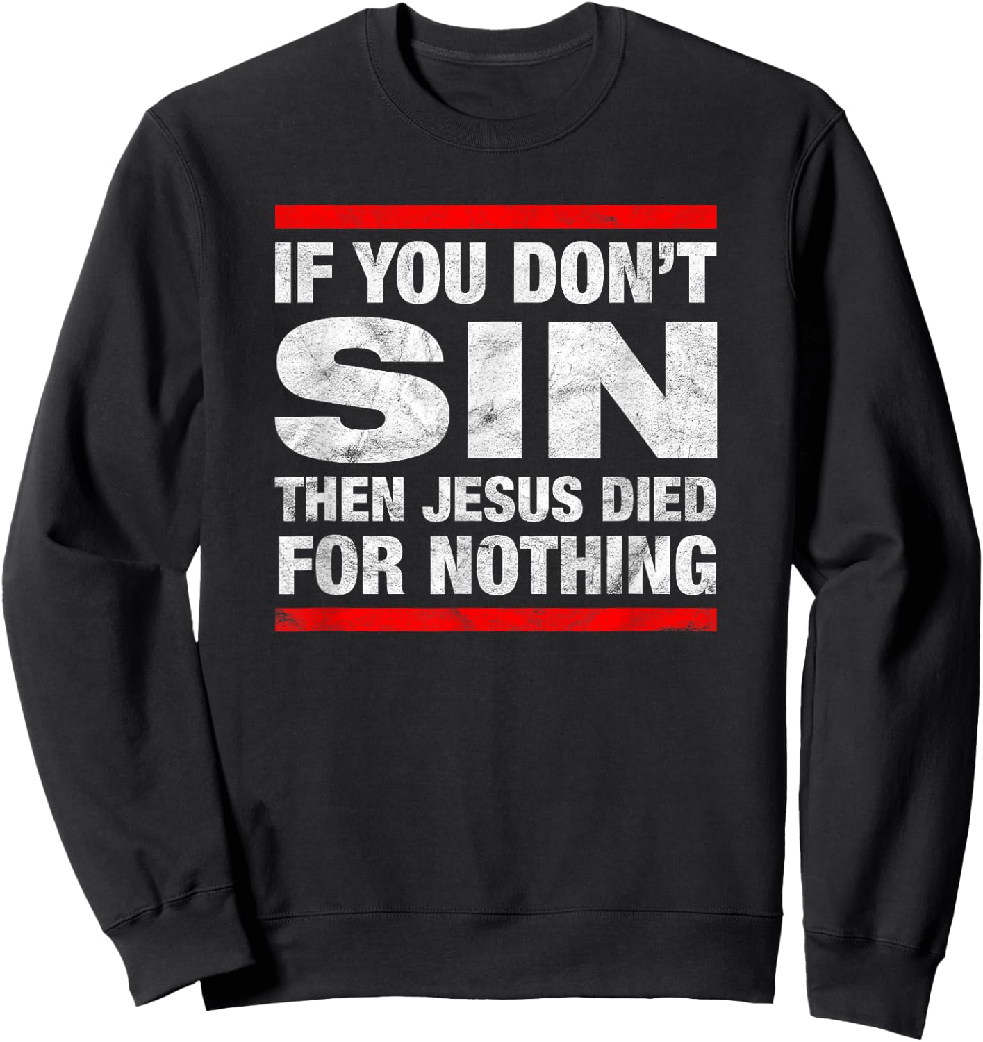 If You Don't Sin Then Jesus Died For Nothing Funny Distress Sweatshirt - Sweatshirt | Black