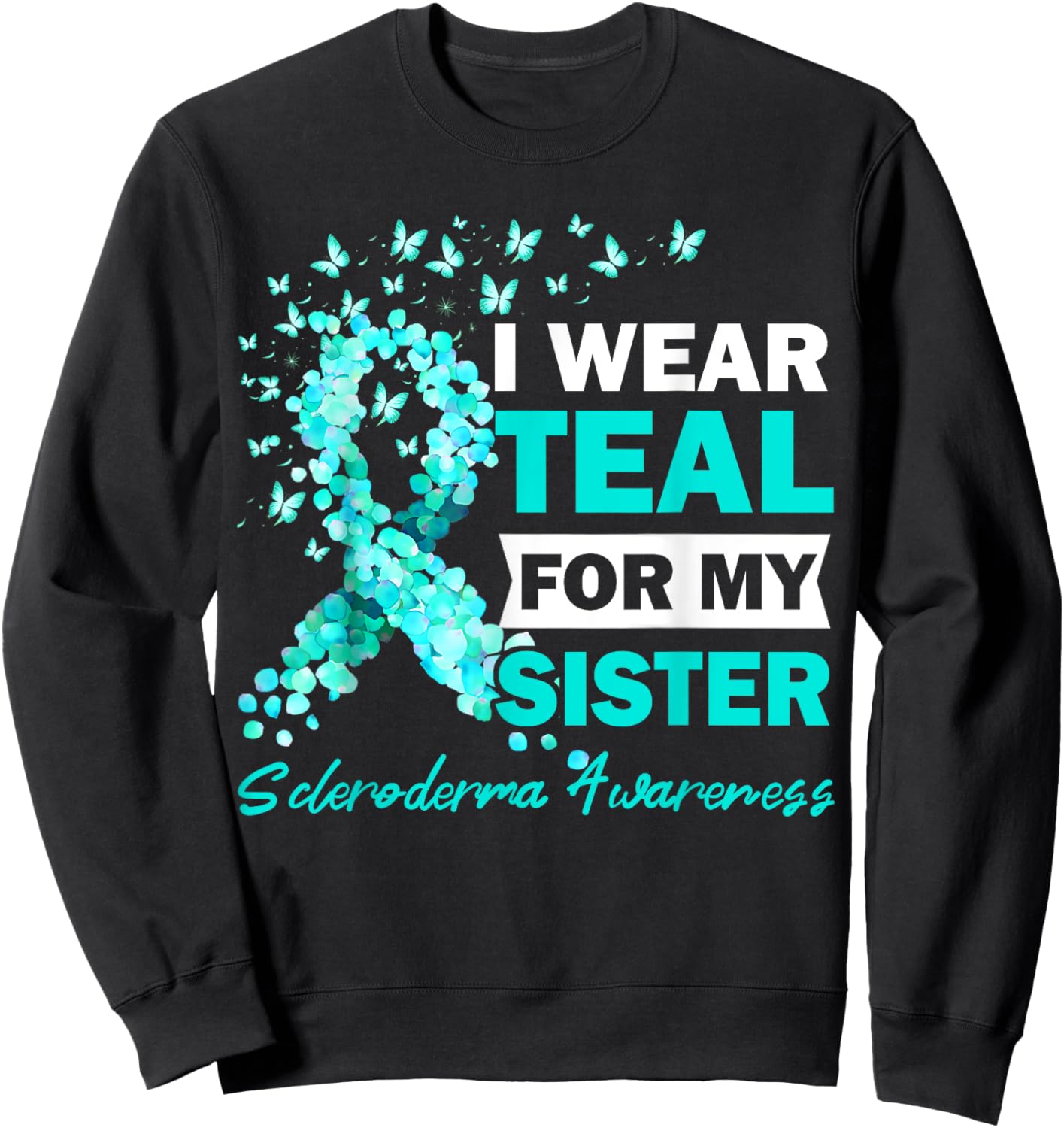 I Wear Teal For My Sister Scleroderma Awareness Sweatshirt - Sweatshirt | Black
