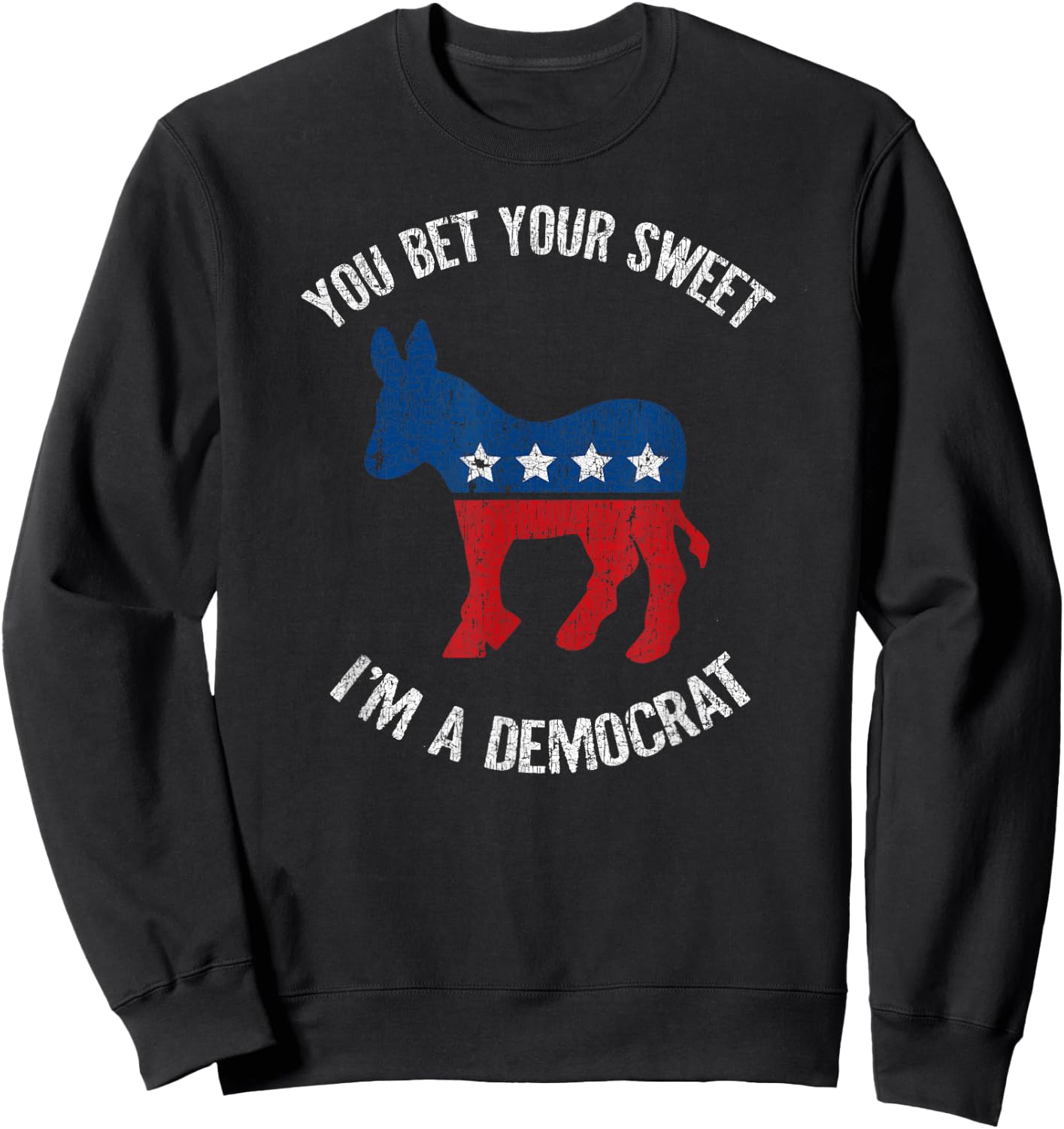 You Bet Your Sweet Ass I'm A Democrat Donkey Sweatshirt - Sweatshirt | Black