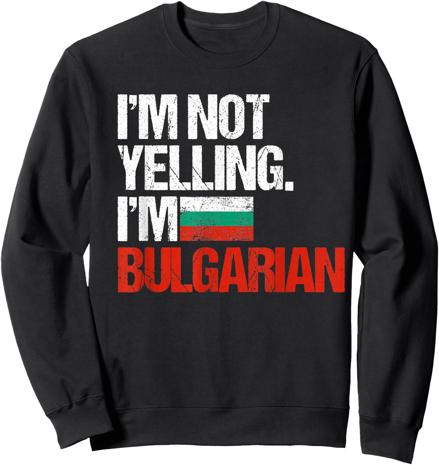 I'm Not Yelling Im Bulgarian Sweatshirt - Sweatshirt | Black