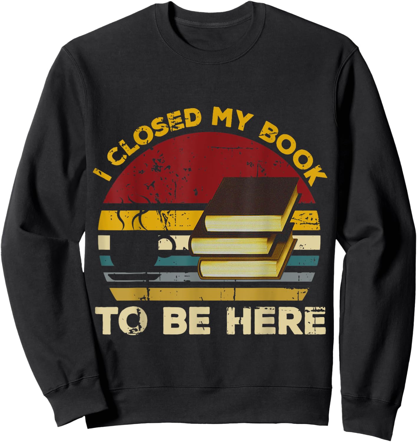 Vintage I Closed My Book To Be Here, Librarian and Reader Sweatshirt - Sweatshirt | Black