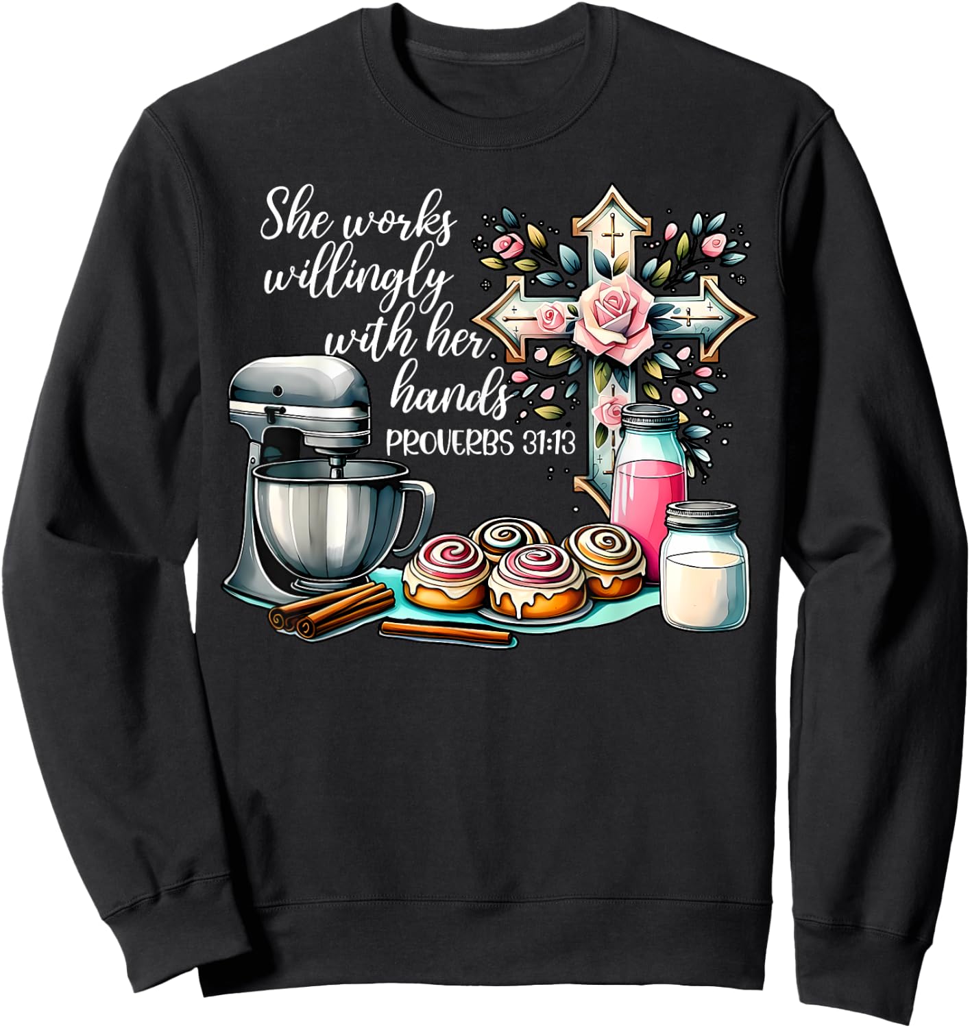 She Works Willingly With Her Hands Baking Christian Bible Sweatshirt - Sweatshirt | Black