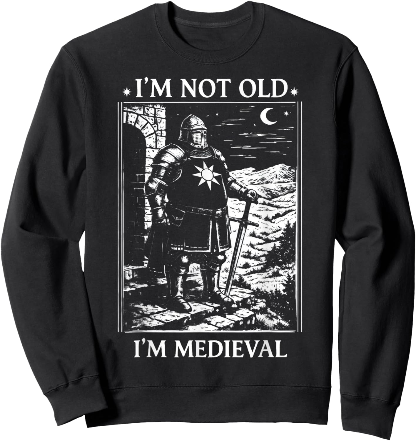I'm Not Old I'm Medieval Funny Knight Sweatshirt - Sweatshirt | Black