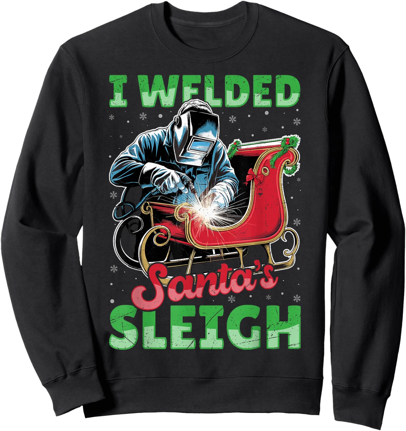 I Welded Santa’s Sleigh - Funny Christmas Welding Welder Sweatshirt - Sweatshirt | Black