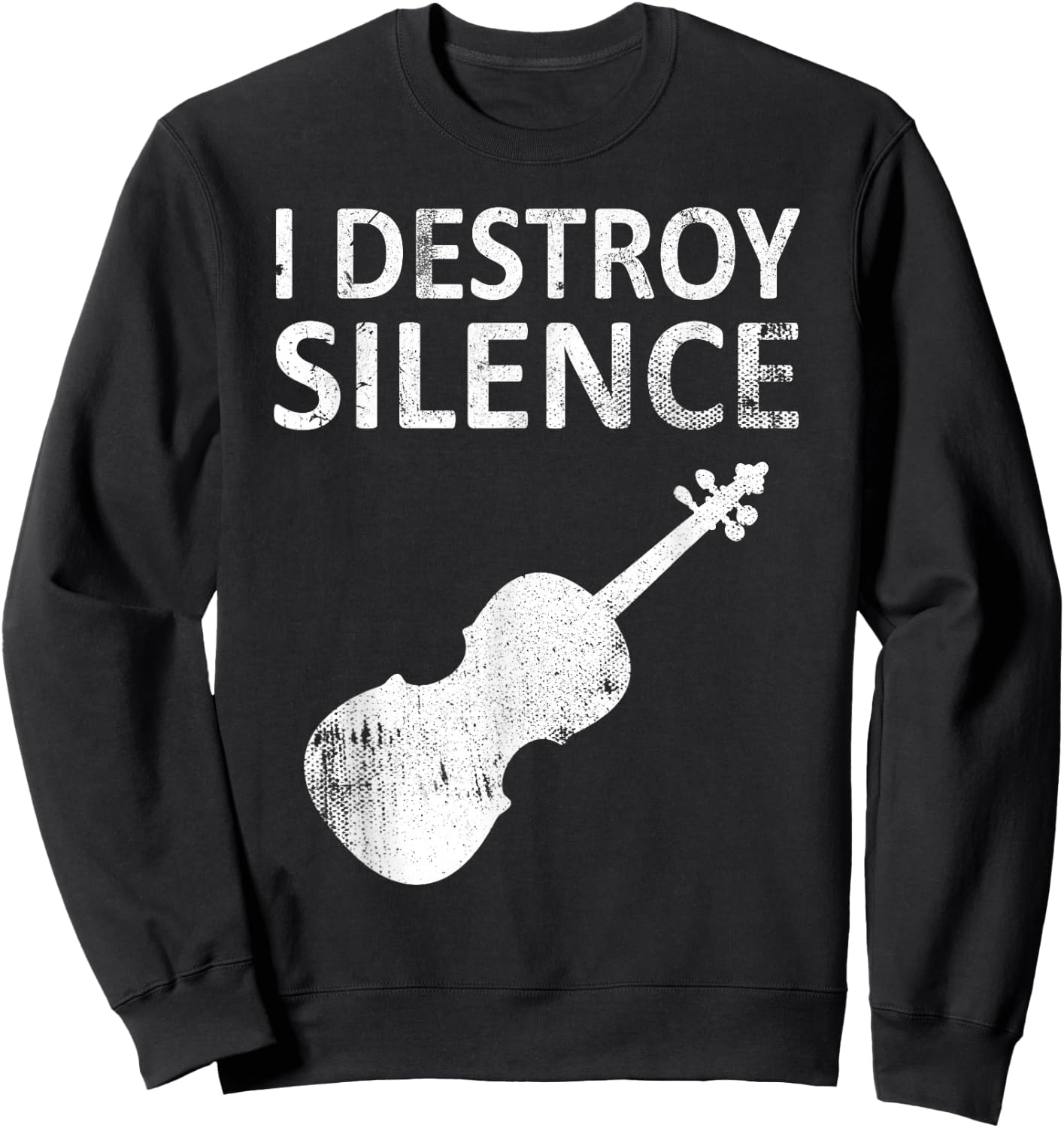 I Destroy Silence - Funny Violin Player Music Humor Sweatshirt - Sweatshirt | Black