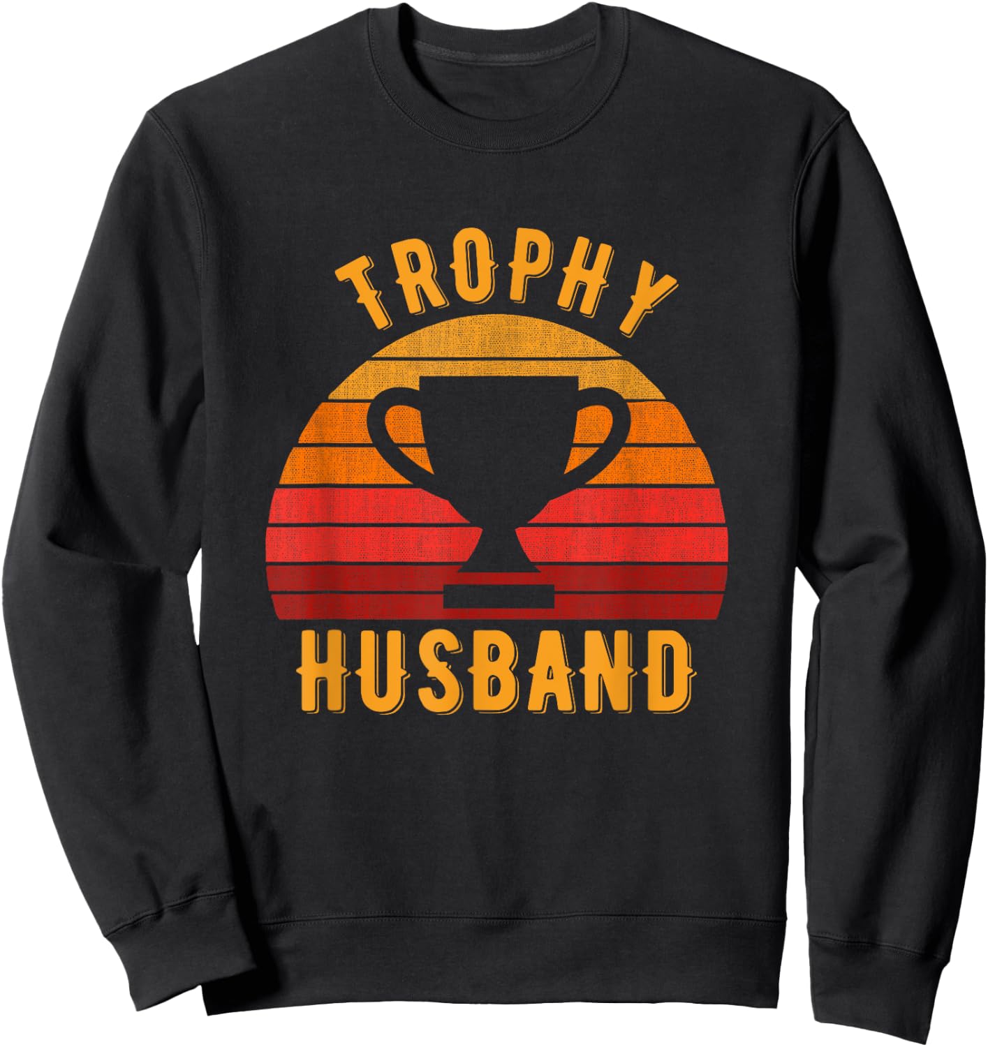 Trophy Husband Funny design for Cool Father or Dad Sweatshirt - Sweatshirt | Black