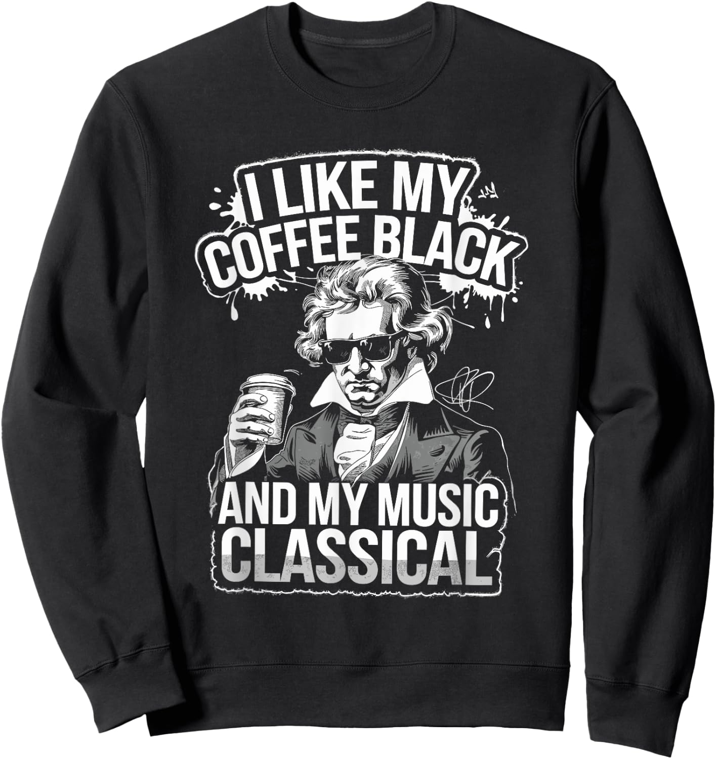 Ludwig Van Beethoven Quote, Coffee Classical Music Lover Sweatshirt - Sweatshirt | Black