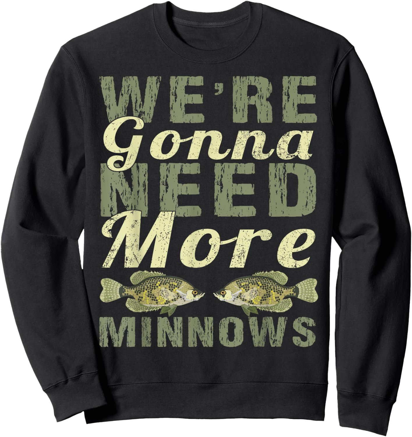 We're Gonna Need More Minnows Shirt - Crappie Fishing Sweatshirt - Sweatshirt | Black