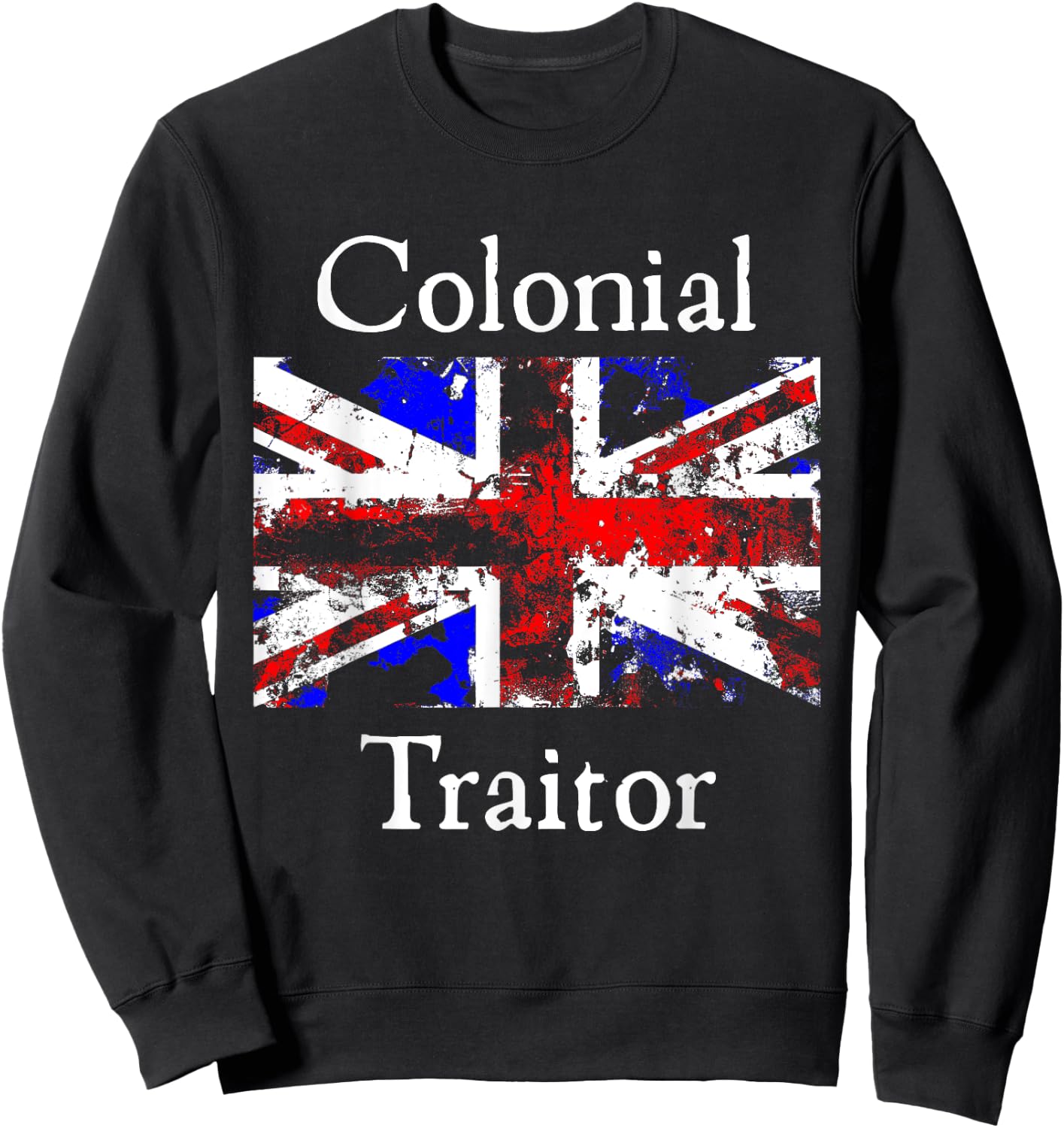 Colonial Traitor Happy Treason Day American Humor Joke Women Men Sweatshirt - Sweatshirt | Black