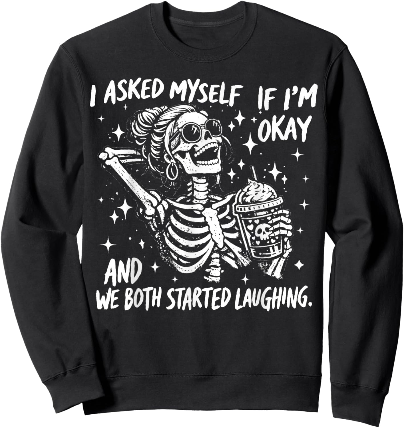I Asked Myself If I'm Ok and We Both Started Laughing Funny Sweatshirt - Sweatshirt | Black