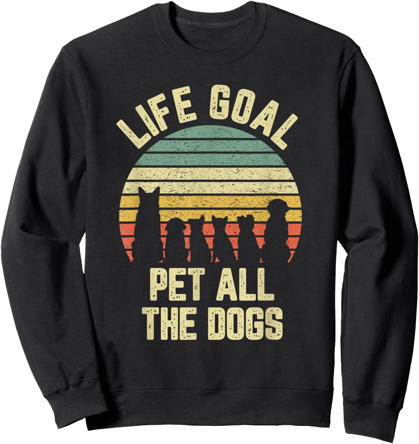 Life Goal Pet All The Dogs Funny Dog Lover Sweatshirt - Sweatshirt | Black