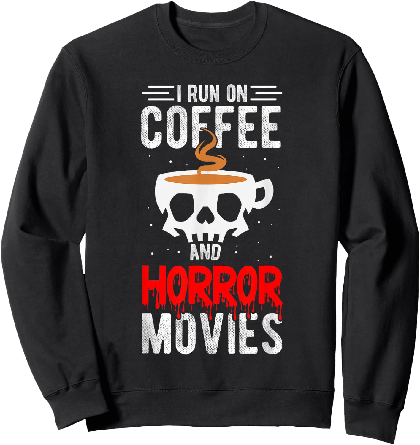 I Run On Coffee And Horror Movies Coffee Horror Movies Sweatshirt - Sweatshirt | Black