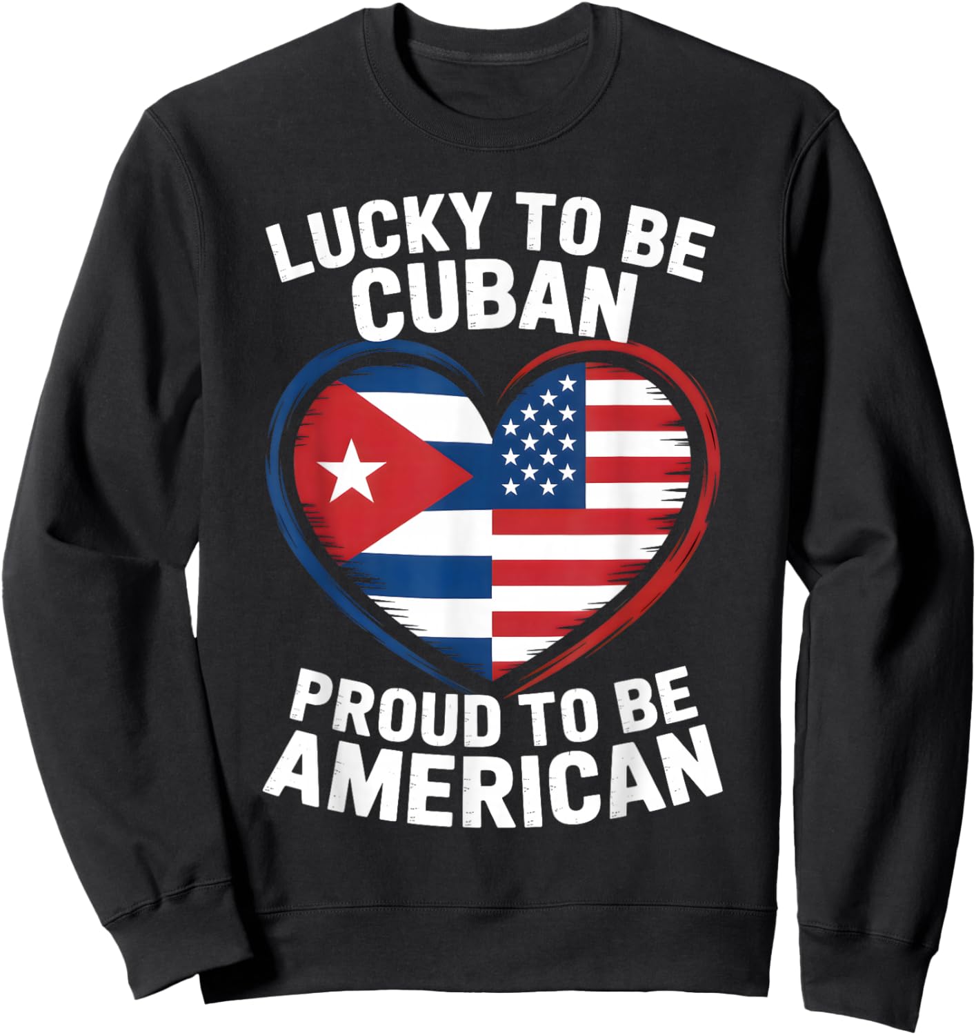 Lucky to Be Cuban Proud American Flag Heart Sweatshirt - Sweatshirt | Black
