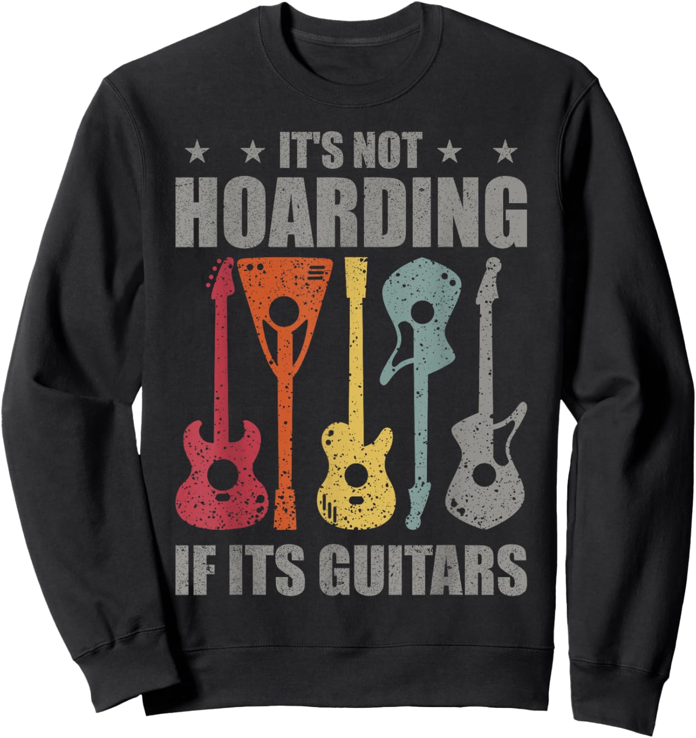 It’s Not Hoarding If It’s Guitars | Funny Musicians Sweatshirt - Sweatshirt | Black