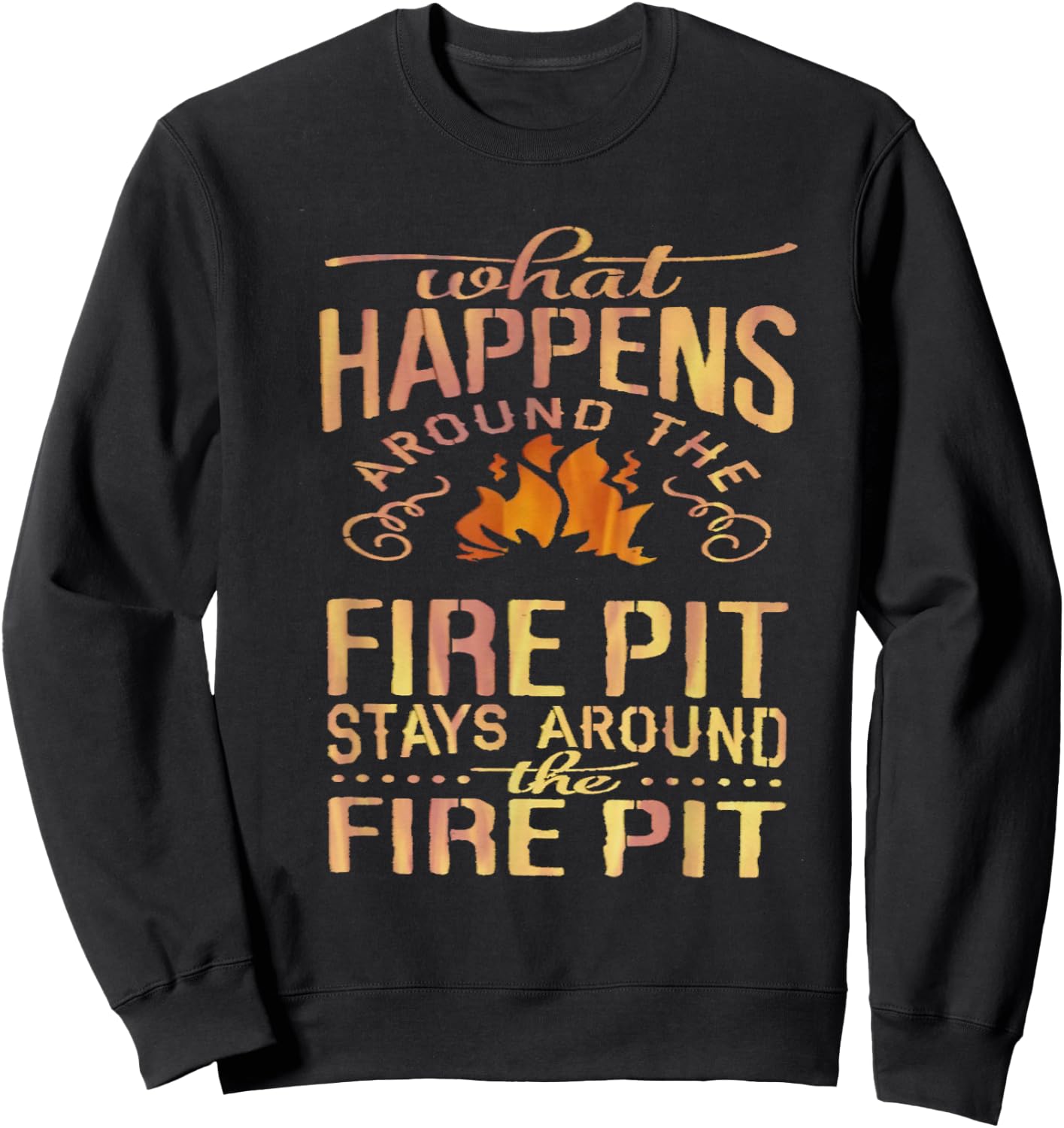 What Happens Around The Fire Pit Stays Around... Sweatshirt - Sweatshirt | Black