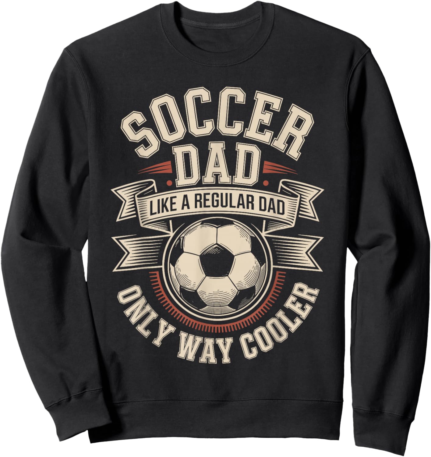 Soccer Dad Like A Regular Dad Only Way Cooler Pride Sweatshirt - Sweatshirt | Black