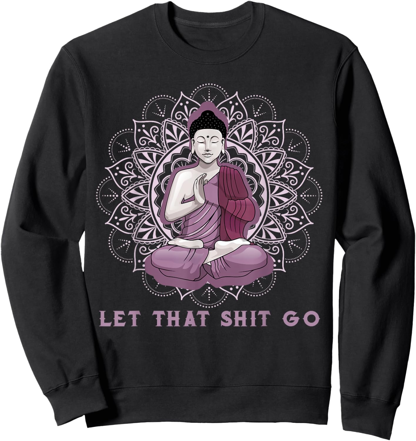 let that shitgo buddha shirt Shit go Yoga Men Women Sweatshirt - Sweatshirt | Black