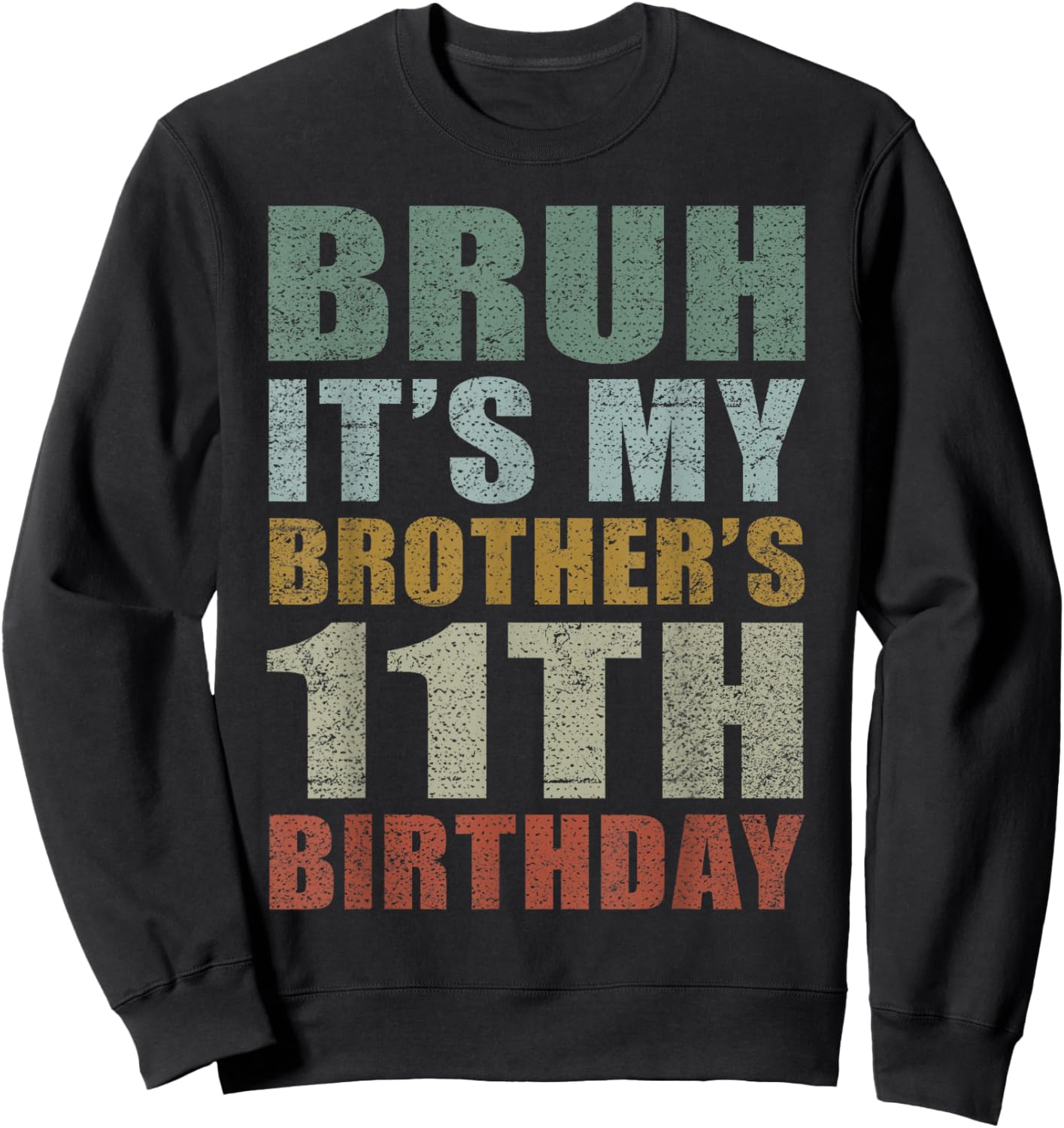 Bruh It's My Brother's 11th Birthday Retro 11 Years Old Bday Sweatshirt - Sweatshirt | Black