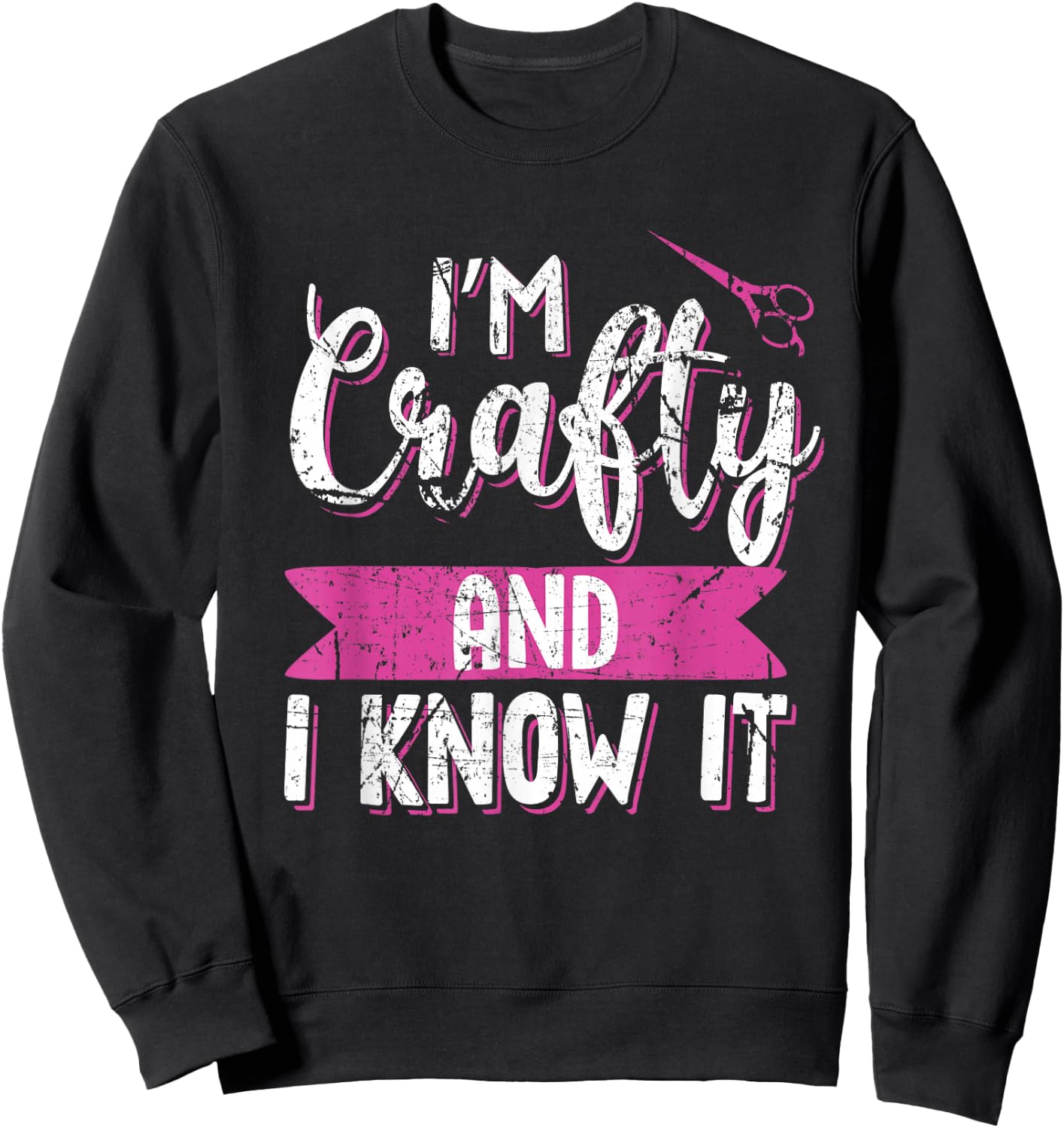 Funny Crafters Quote I'm Crafty and I Know It Crafting Gift Sweatshirt - Sweatshirt | Black