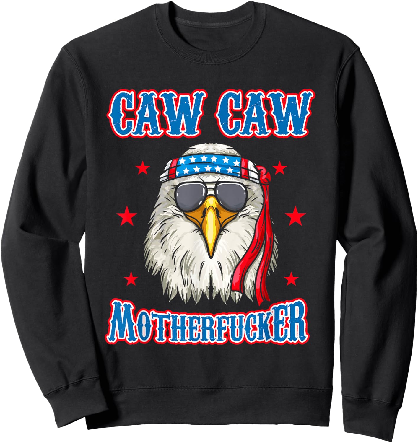 Caw Caw Motherfucker! Funny 4th of July Patriotic Eagle Sweatshirt - Sweatshirt | Black