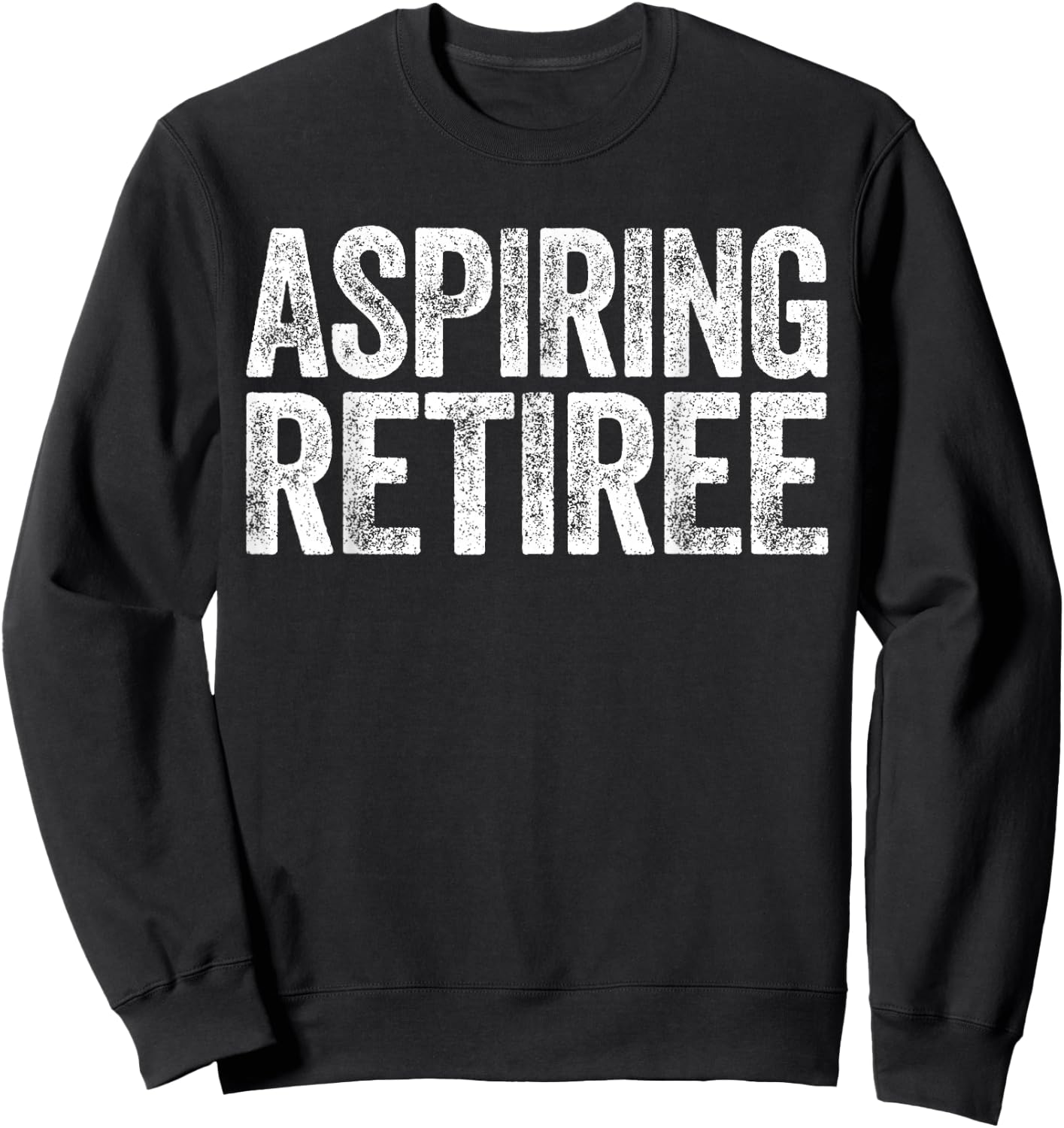 Aspiring Retiree Shirt Men Women Retirement Sweatshirt - Sweatshirt | Black