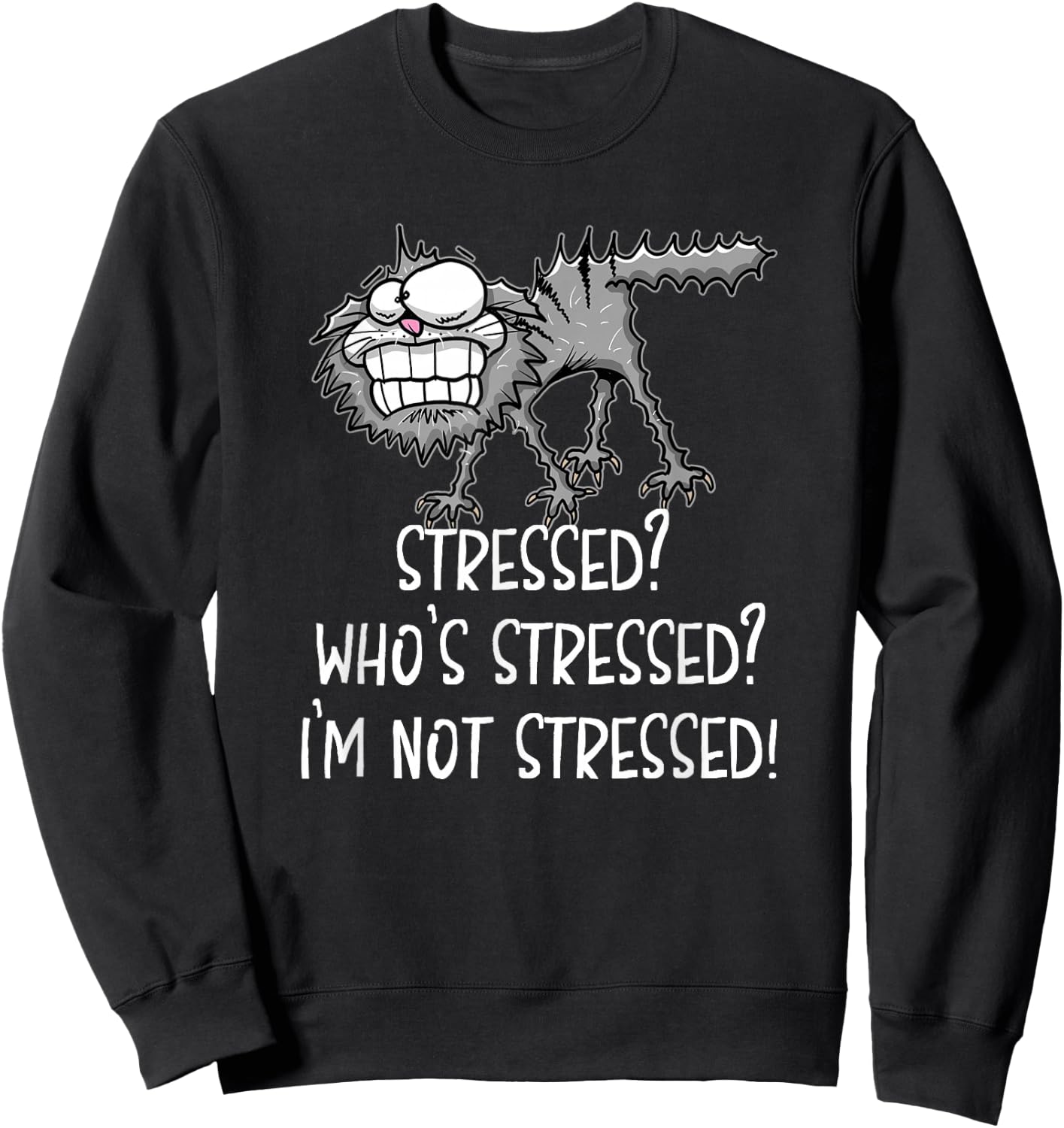 Stressed Who's Stressed? I'm Not Stressed Funny Cat Sweatshirt - Sweatshirt | Black