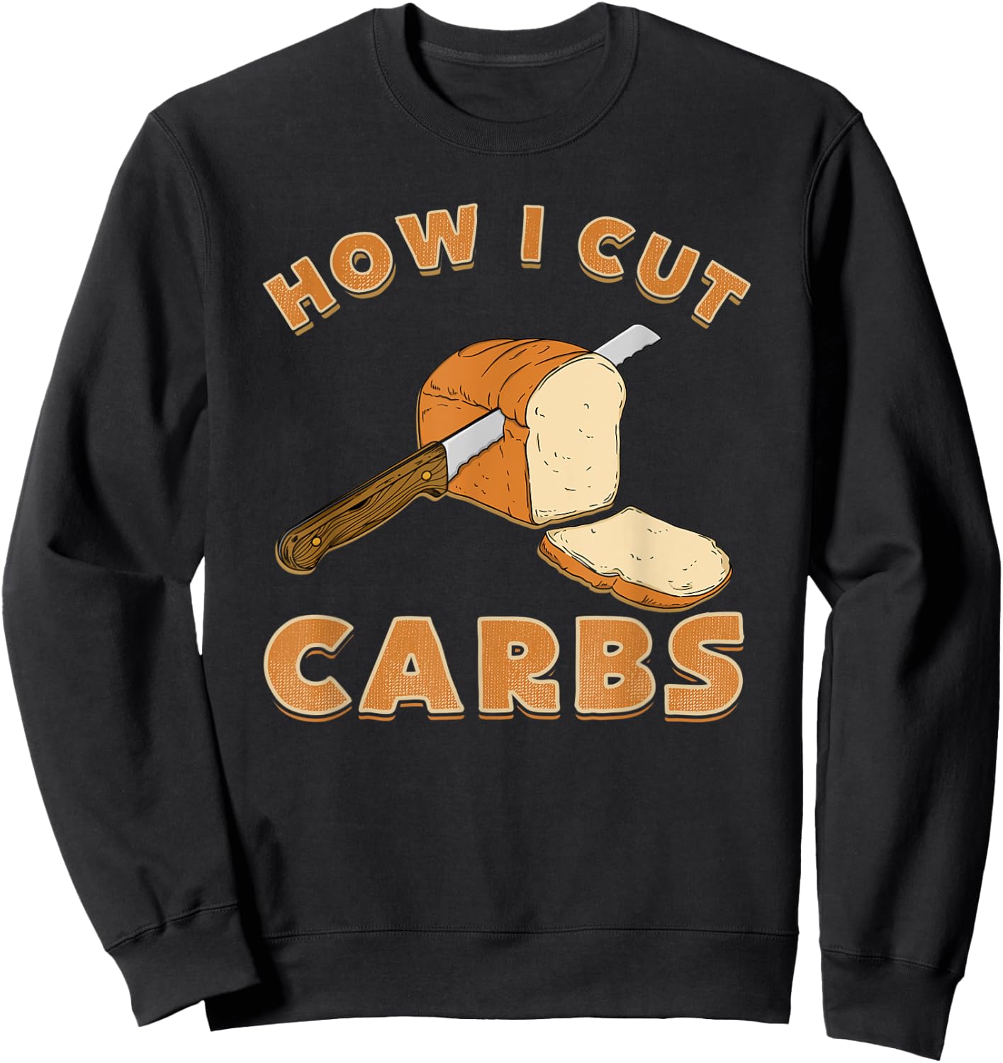 Funny Bread Lover shirt How I Cut Carbs Sweatshirt - Sweatshirt | Black