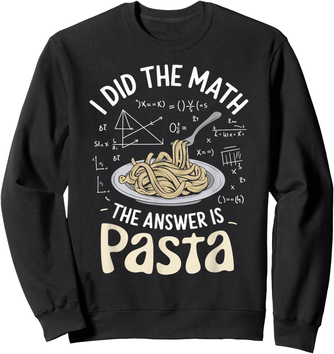 Food Lovers I Did The Math Answer Is Pasta Sweatshirt - Sweatshirt | Black