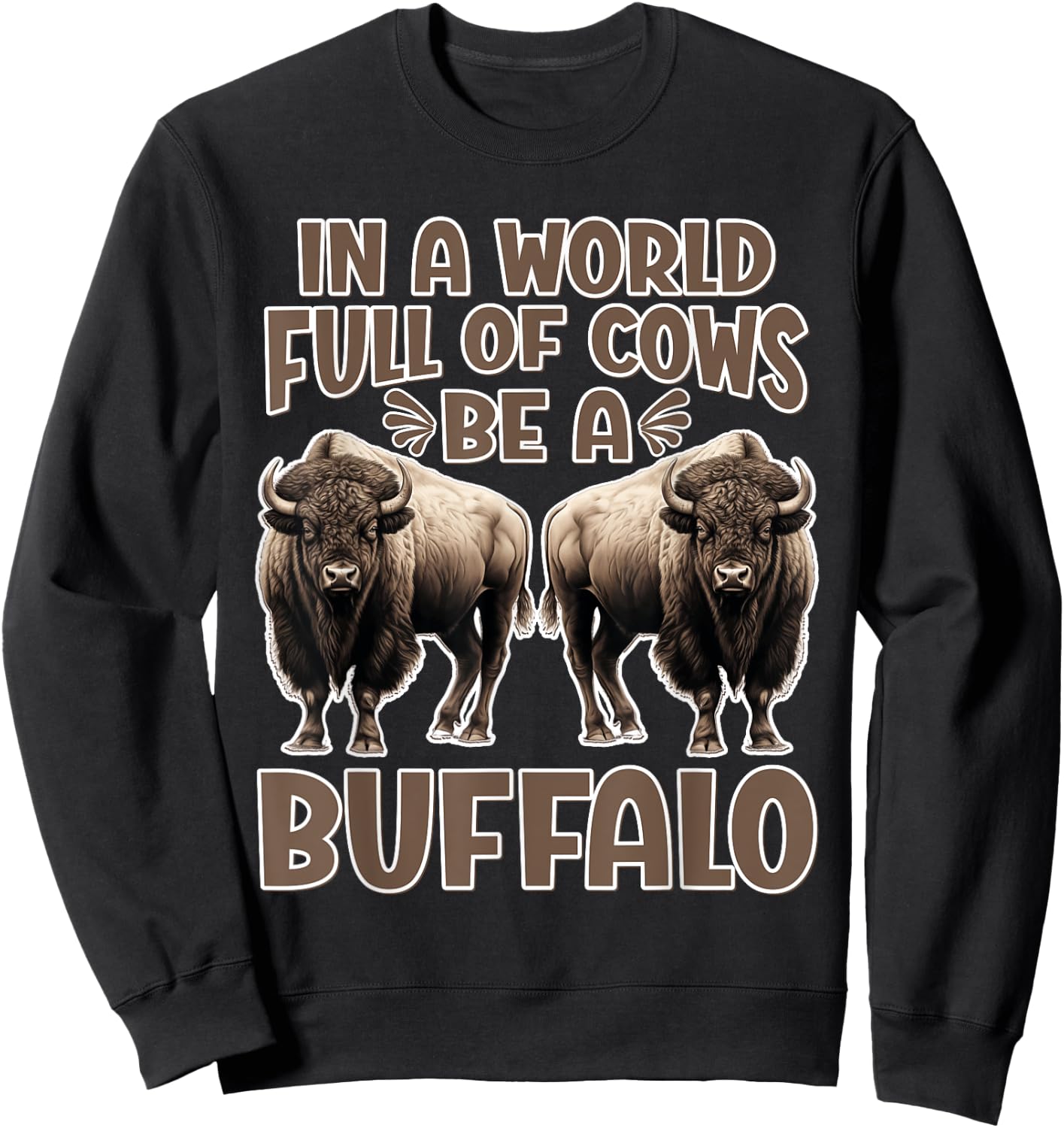 Funny Buffalo Lover | Be A Buffalo Sweatshirt - Sweatshirt | Black