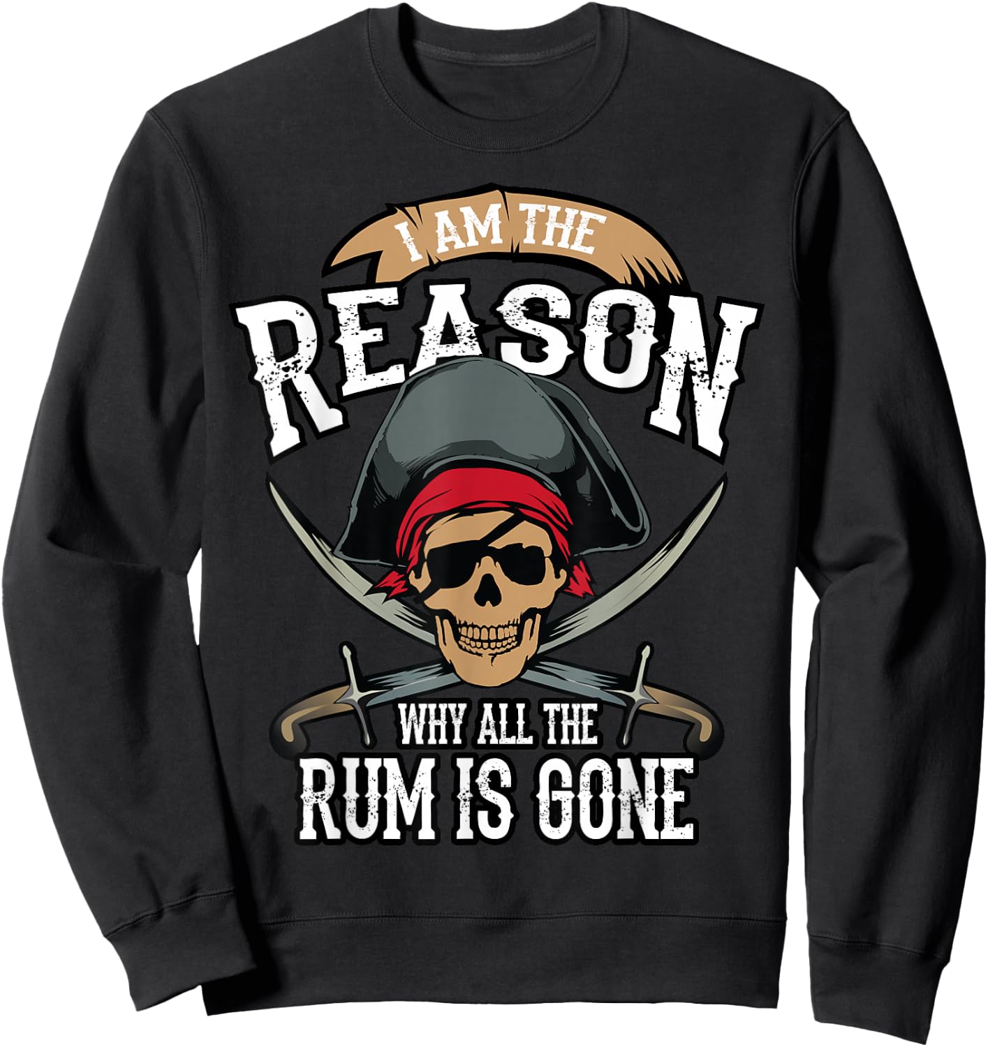 Funny I Am The Reason Why All The Rum is Gone Shirt Gift Sweatshirt - Sweatshirt | Black