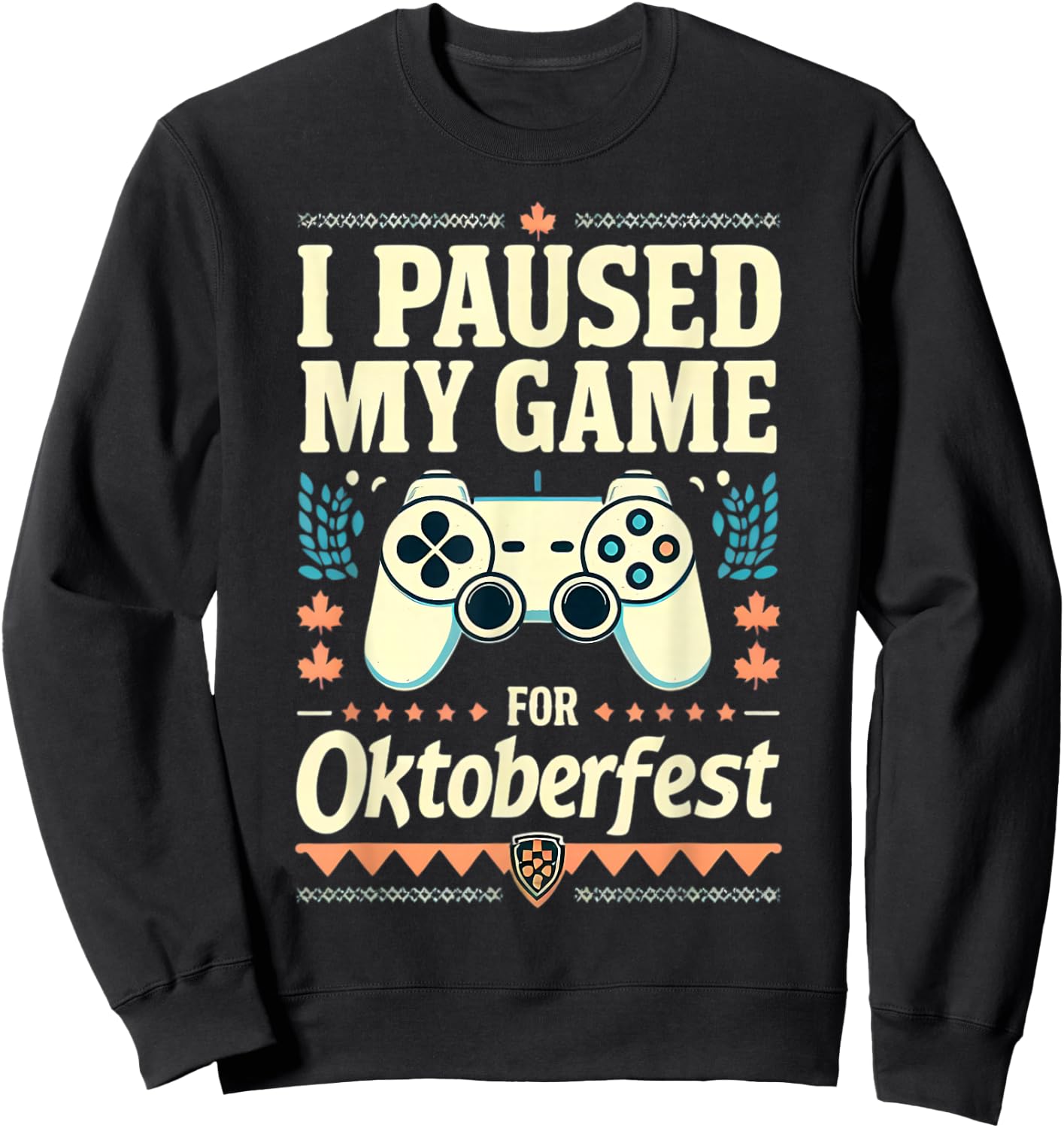 I Paused My Game For Oktoberfest Funny Gamer Gaming Quote Sweatshirt - Sweatshirt | Black
