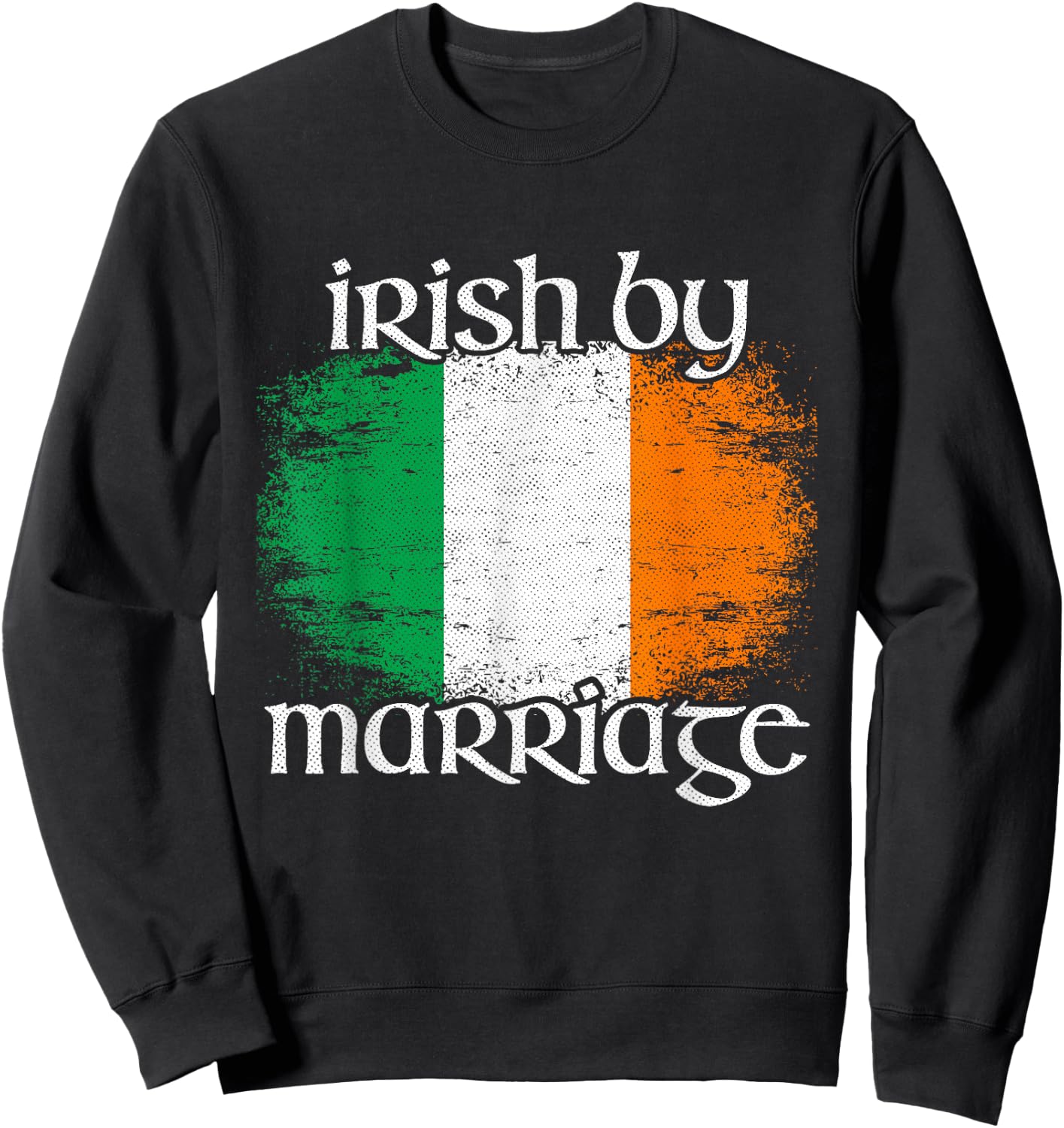 Irish By Marriage Shirt, Vintage Irish Flag Sweatshirt - Sweatshirt | Black