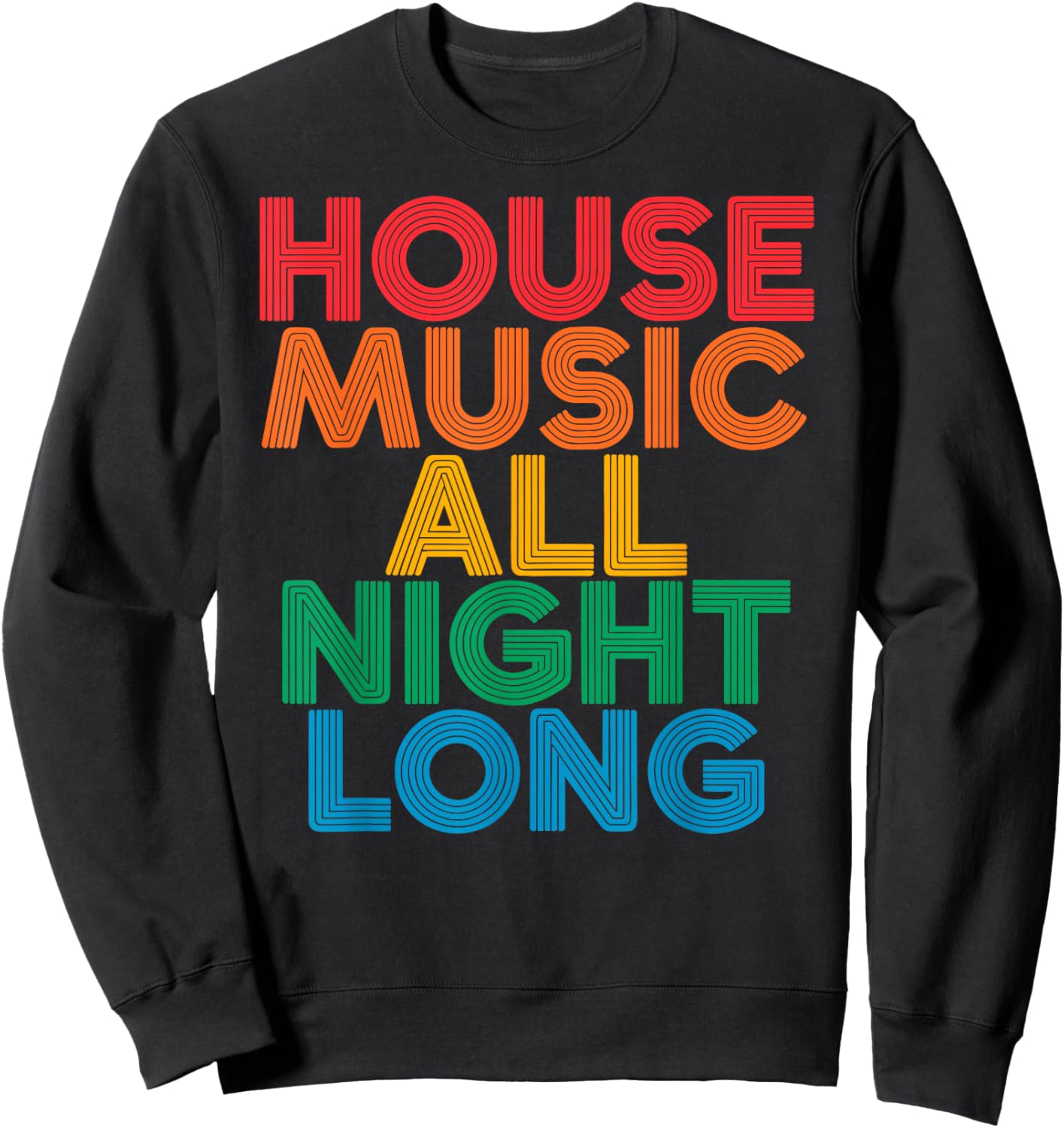 House Music All Night Long EDM DJ Dance Festival Retro Sweatshirt - Sweatshirt | Black