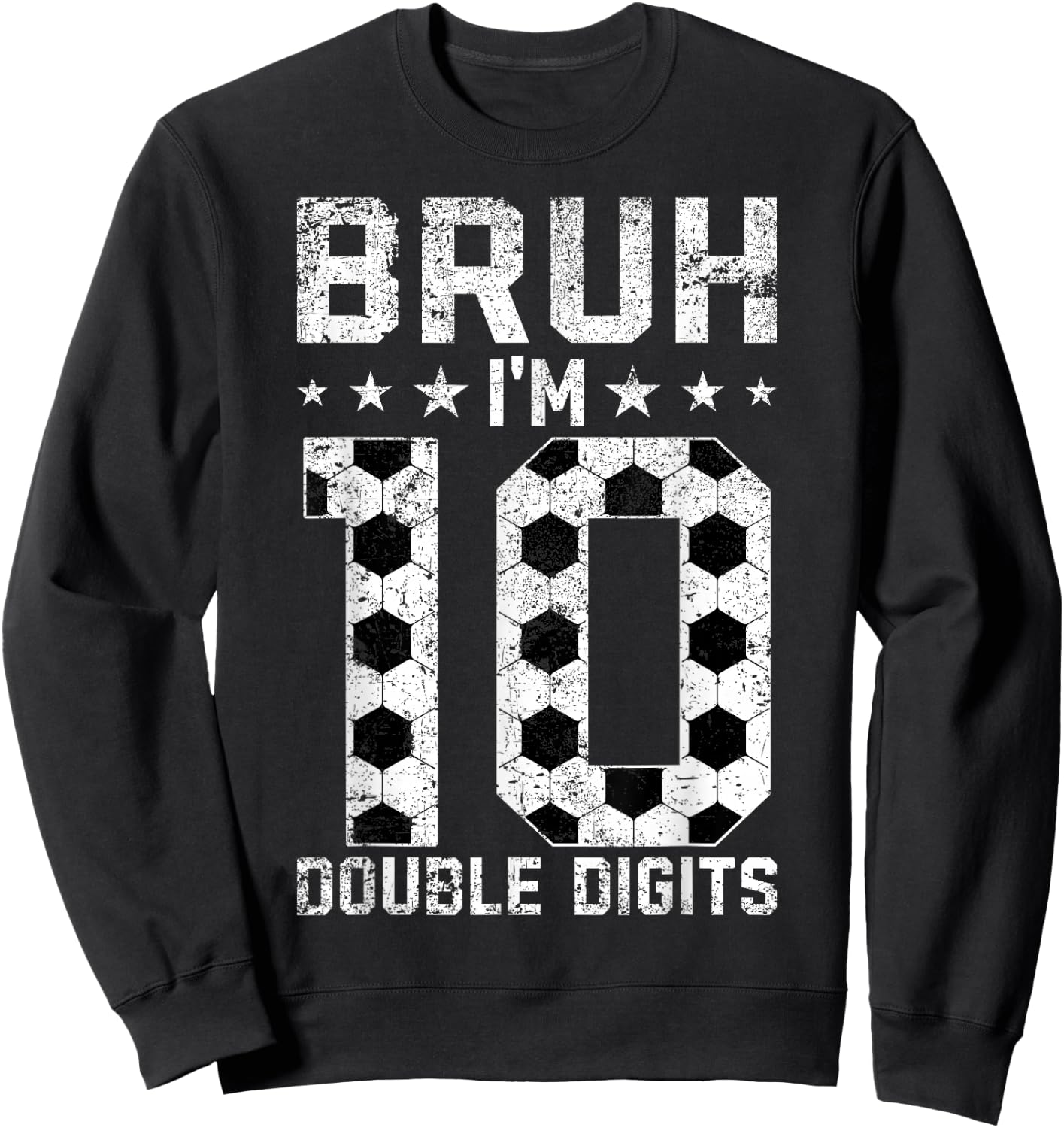 10th Birthday Soccer Bruh I'm Double Digits 10 Years Old Sweatshirt - Sweatshirt | Black