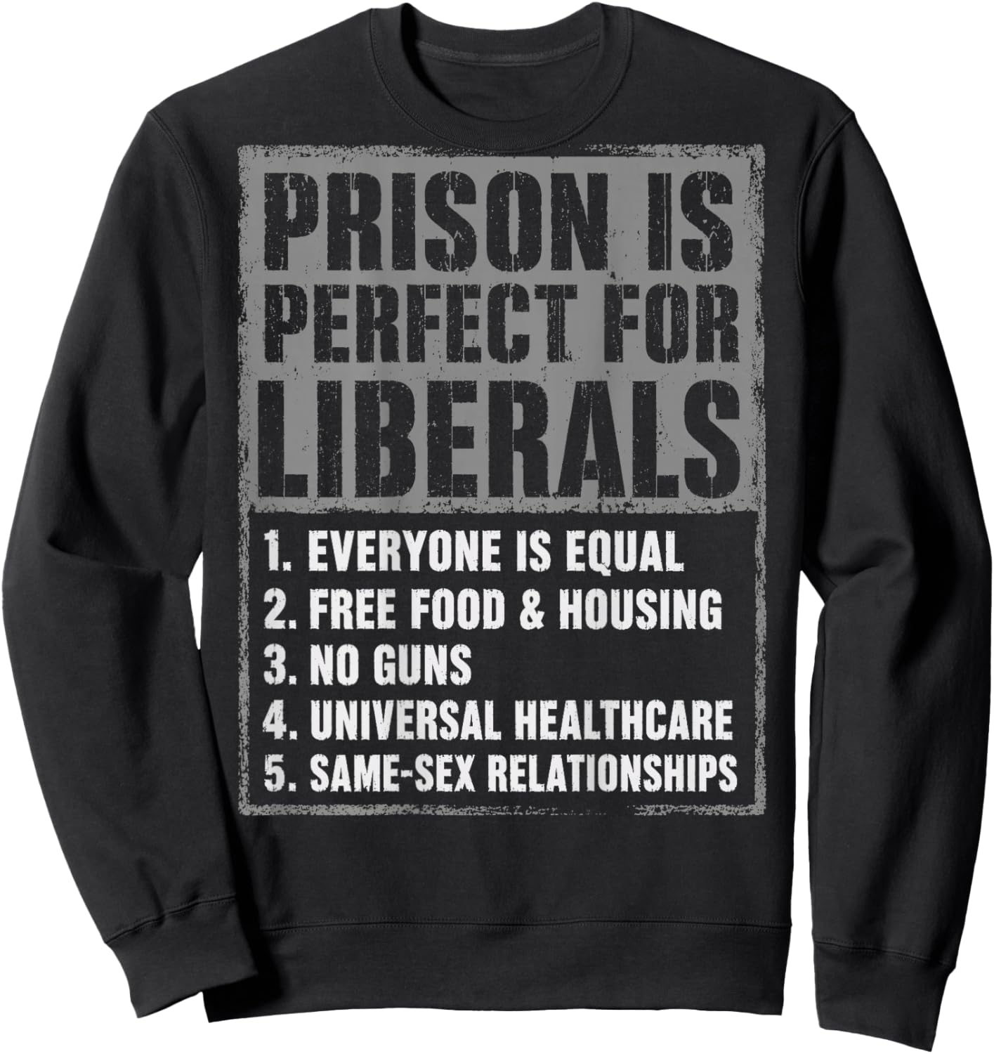 Prison is Perfect for Liberals (ON Back) Anti Liberal Quote Sweatshirt - Sweatshirt | Black