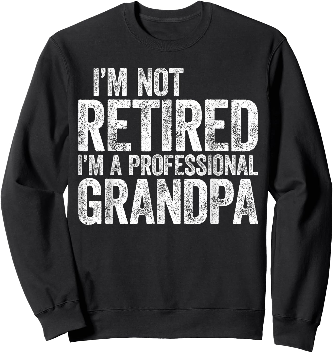 I'm Not Retired I'm A Professional Grandpa Shirt Fathers Day Sweatshirt - Sweatshirt | Black