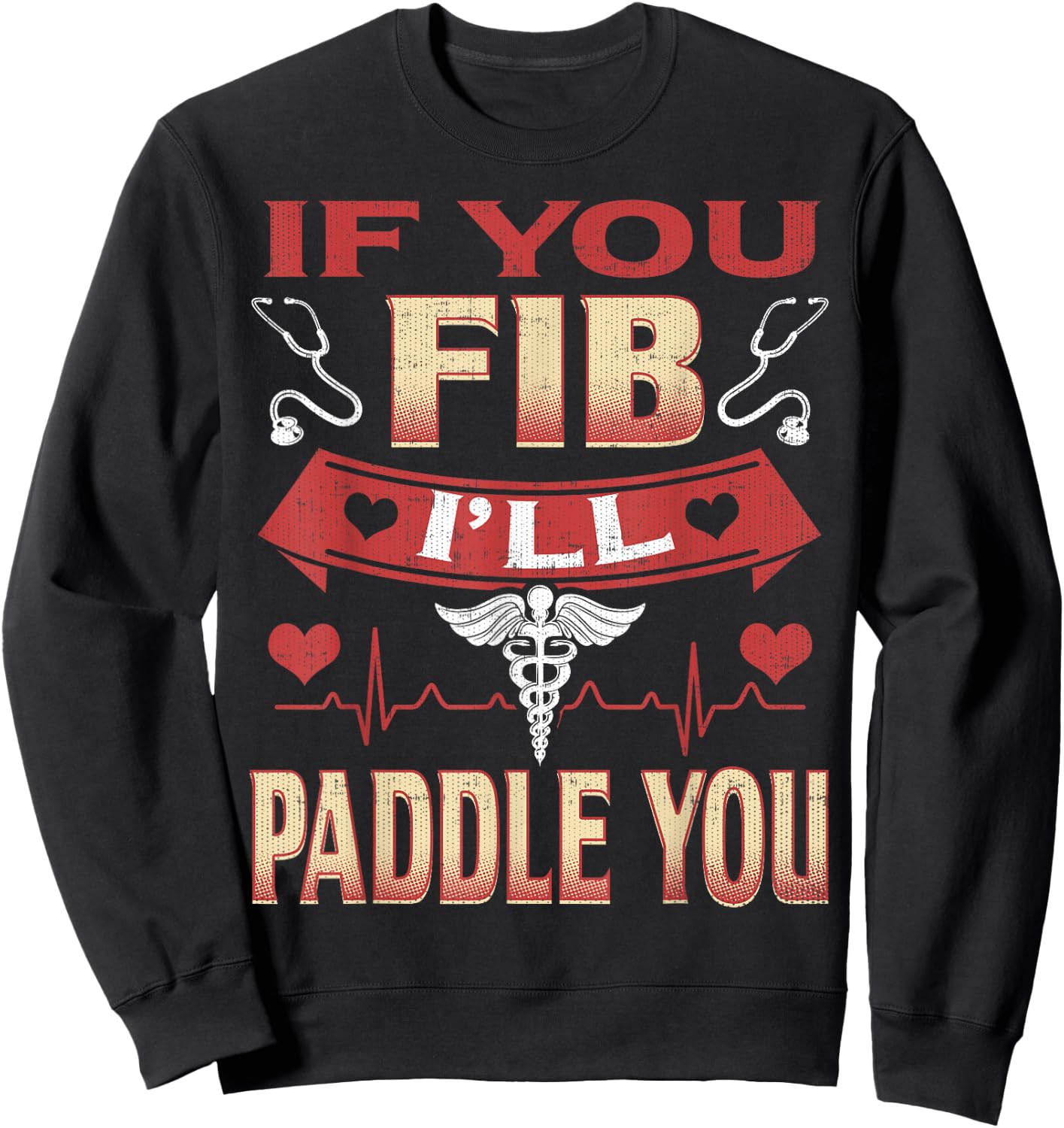 If You Fib I'll Paddle You Funny Nurse 1st Responder Sweatshirt - Sweatshirt | Black