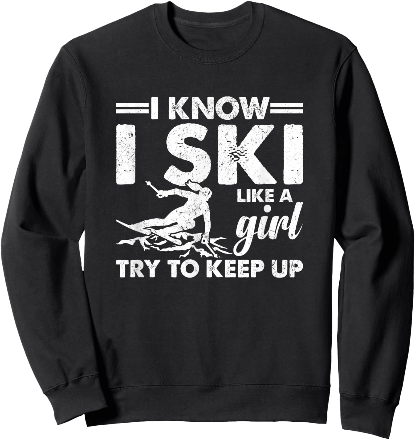 I Ski Like a Girl Try To Keep Up Funny Sweatshirt - Sweatshirt | Black