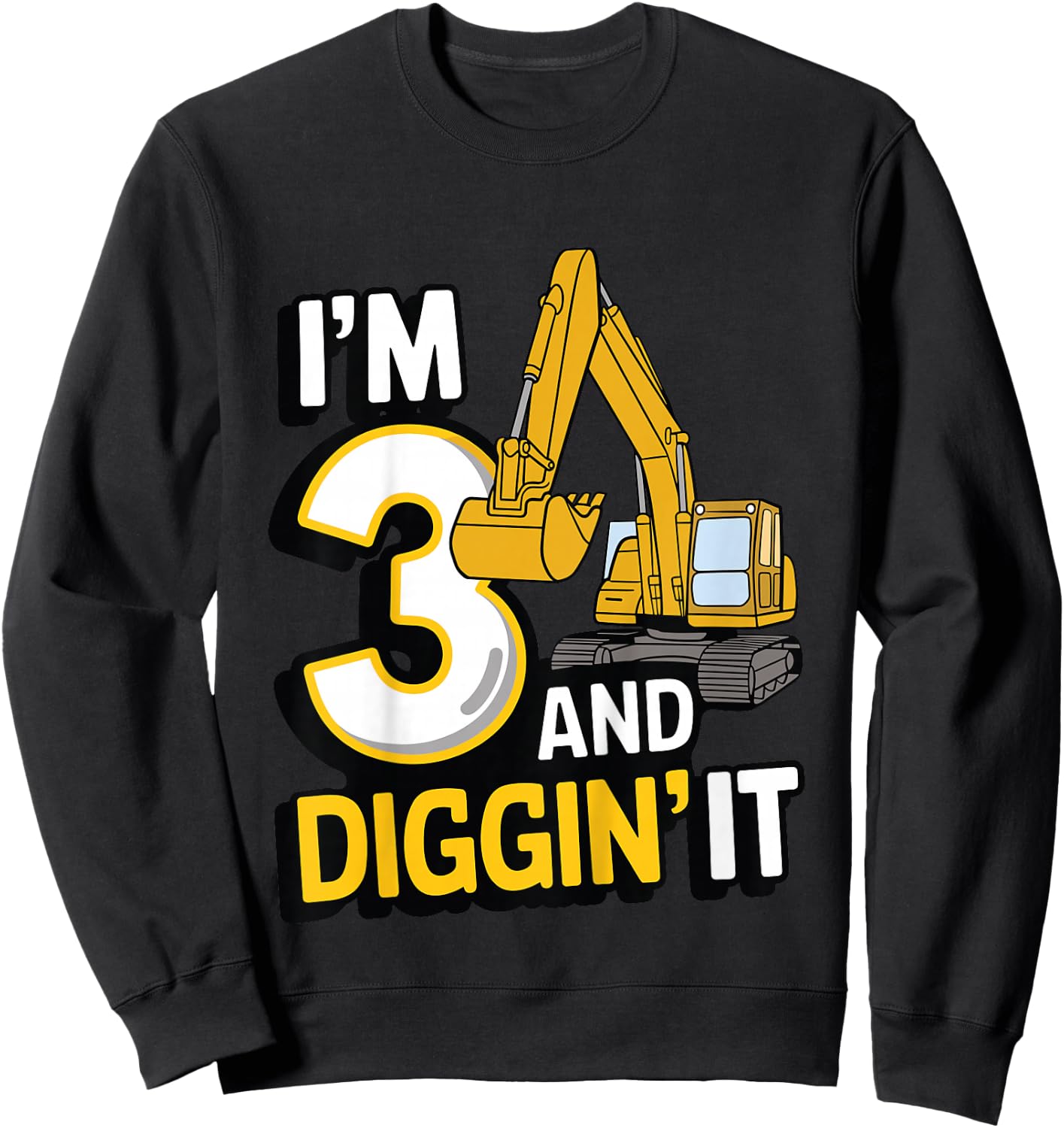 I'm 3 and Diggin' It - 3rd Birthday Excavator Construction Sweatshirt - Sweatshirt | Black