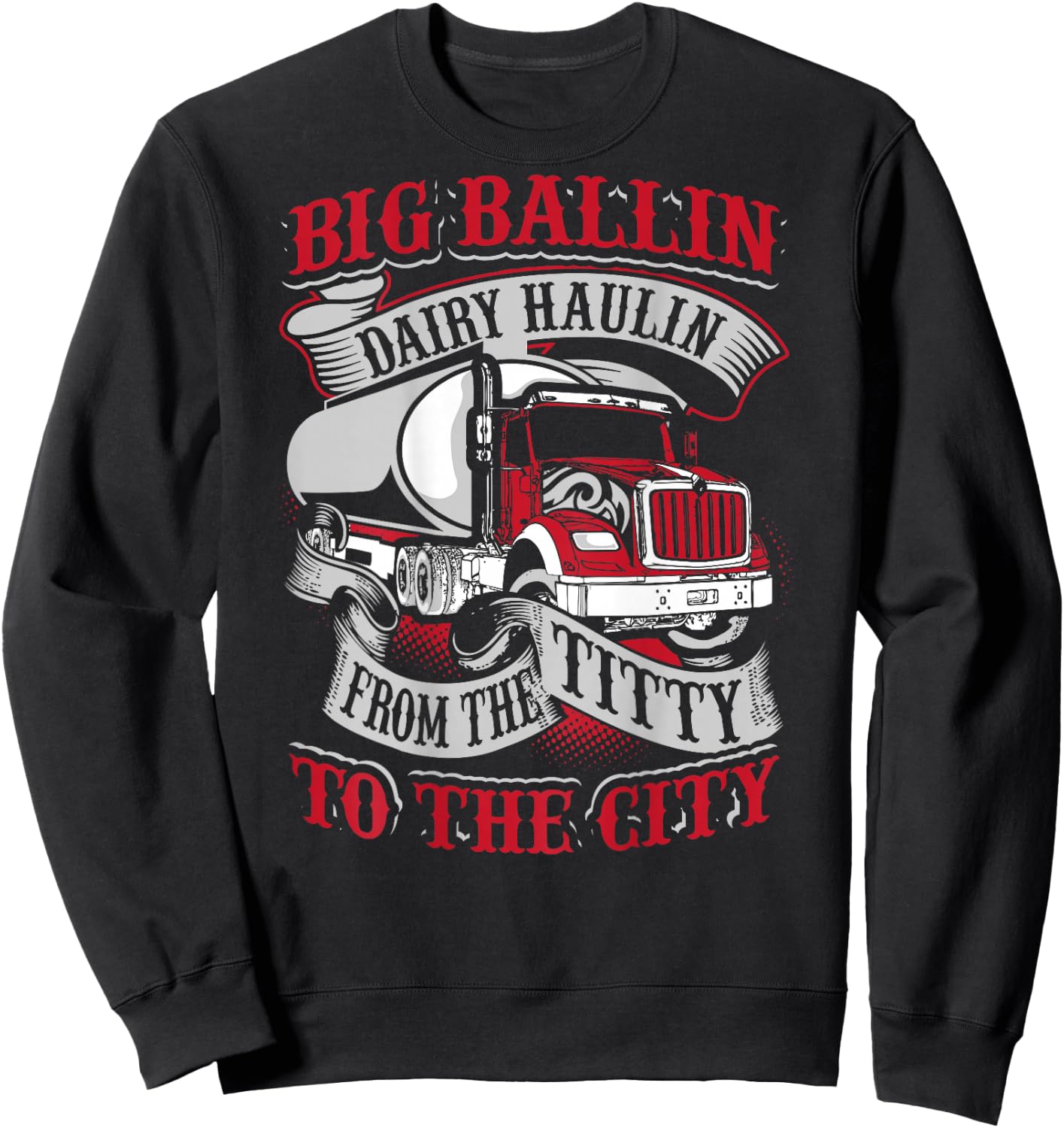Big Ballin Dairy Hallin Titty to City Cow Milk Truck Driver Sweatshirt - Sweatshirt | Black