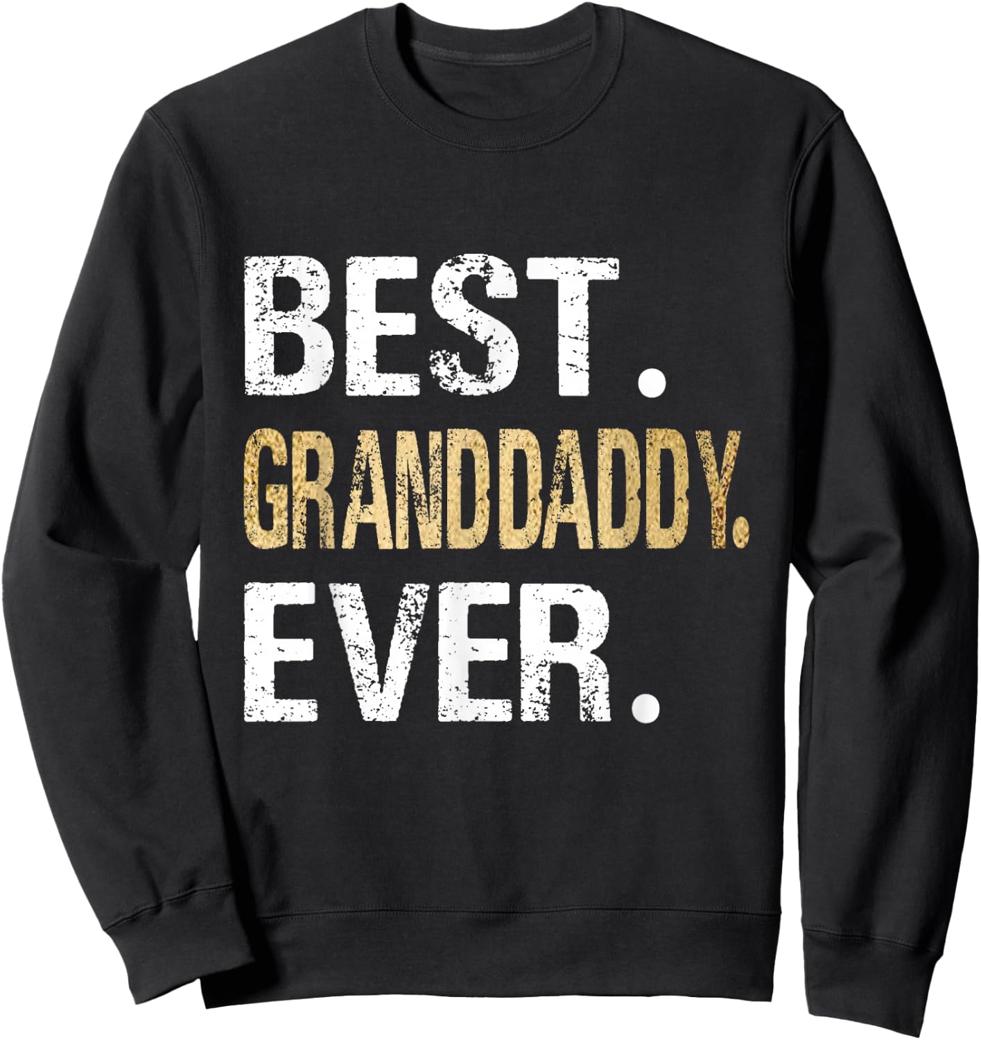 Birthday Fathers Day for Granddaddy - Best Granddaddy Ever - Black - - Small - Short Sleeve - Classic Fit - Letter Print Sweatshirt - Sweatshirt | Black