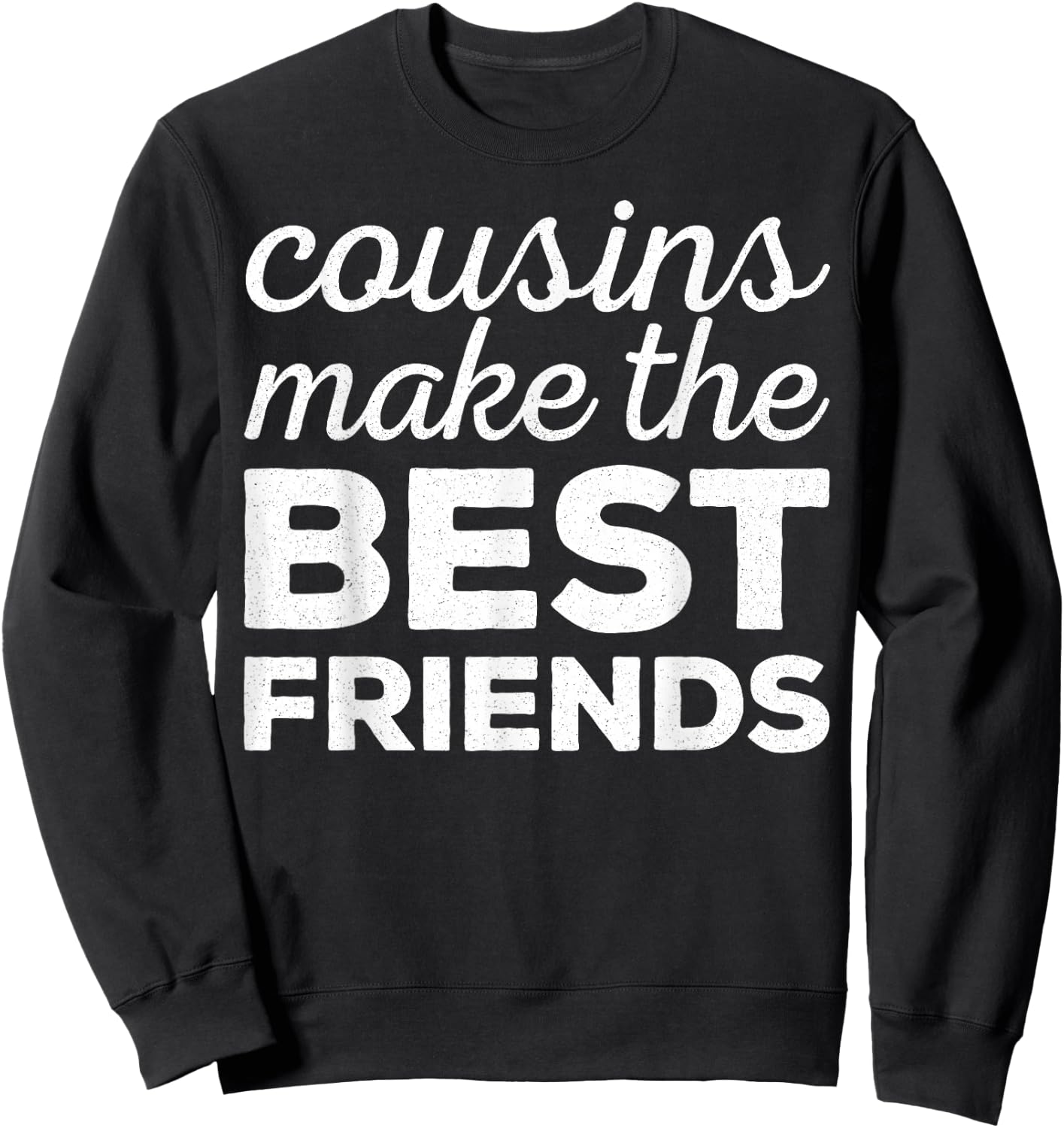 Cousins Make The Best Friends Shirt Adults Kids Cousin Squad Sweatshirt - Sweatshirt | Black