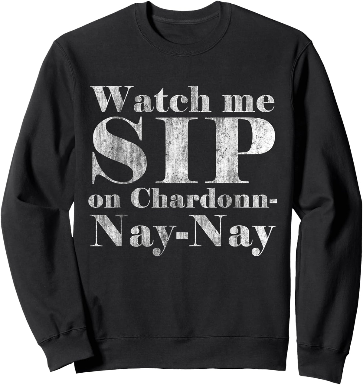 Watch Me Sip on Chardonnay Nay-Nay Funny Wine Sweatshirt - Sweatshirt | Black
