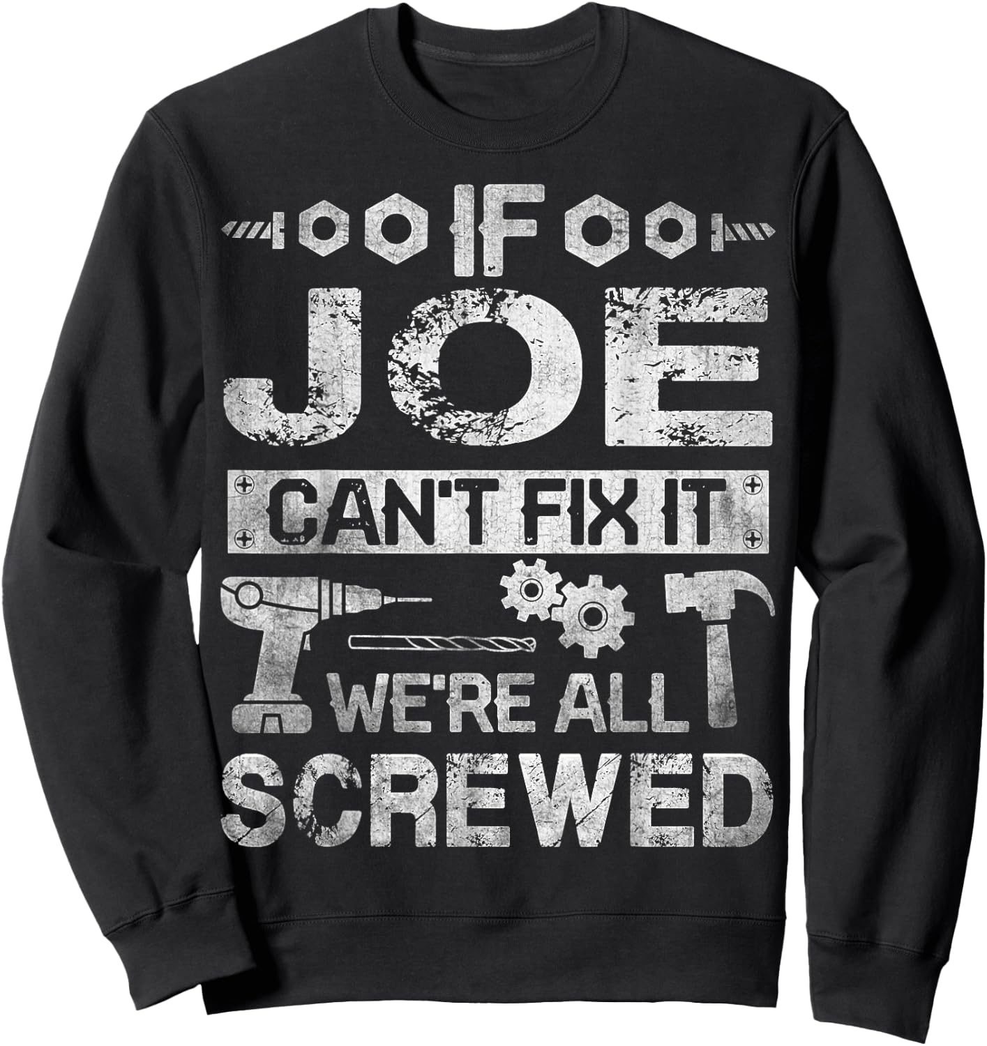 If JOE Can't Fix it We're All Screwed Funny Fathers Gift Sweatshirt - Sweatshirt | Black