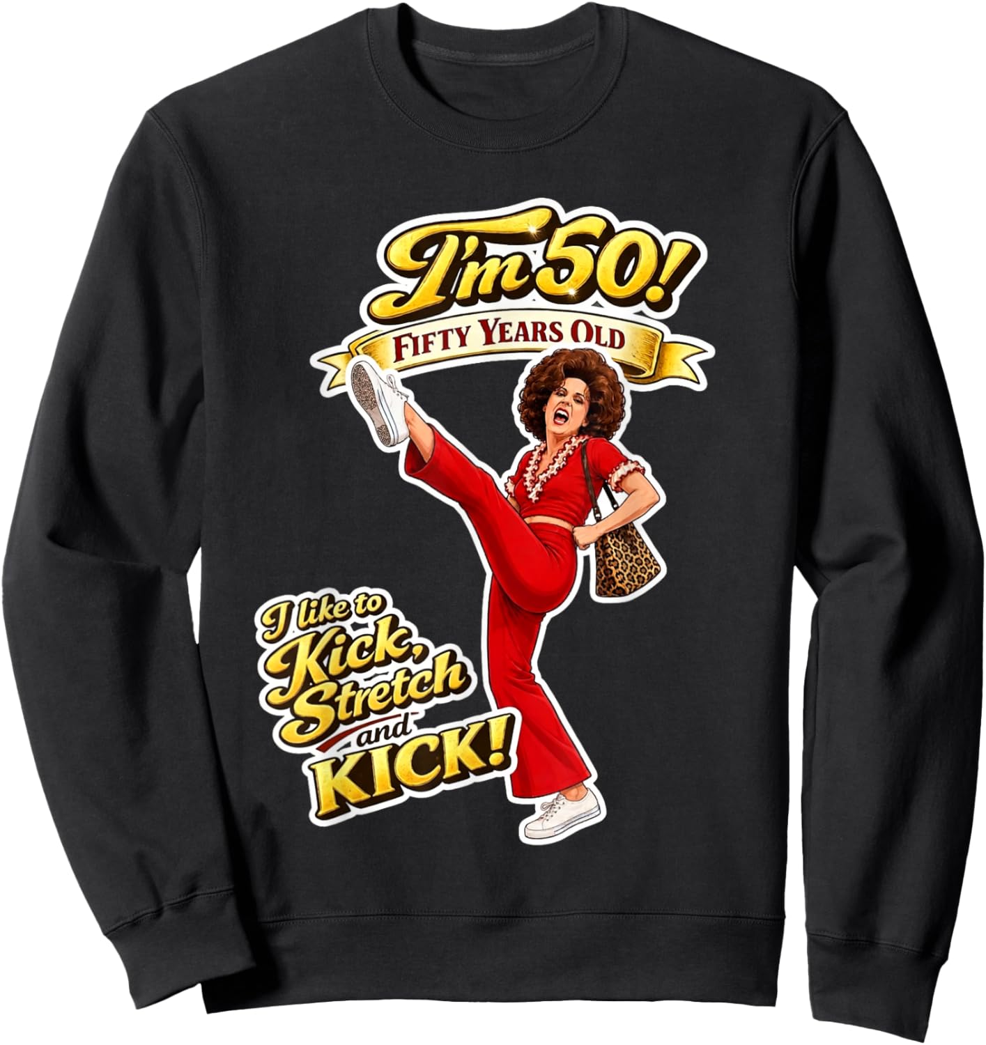 Sally Omalley I'm 50! I Like to Kick & Stretch Funny Graphic Sweatshirt - Sweatshirt | Black