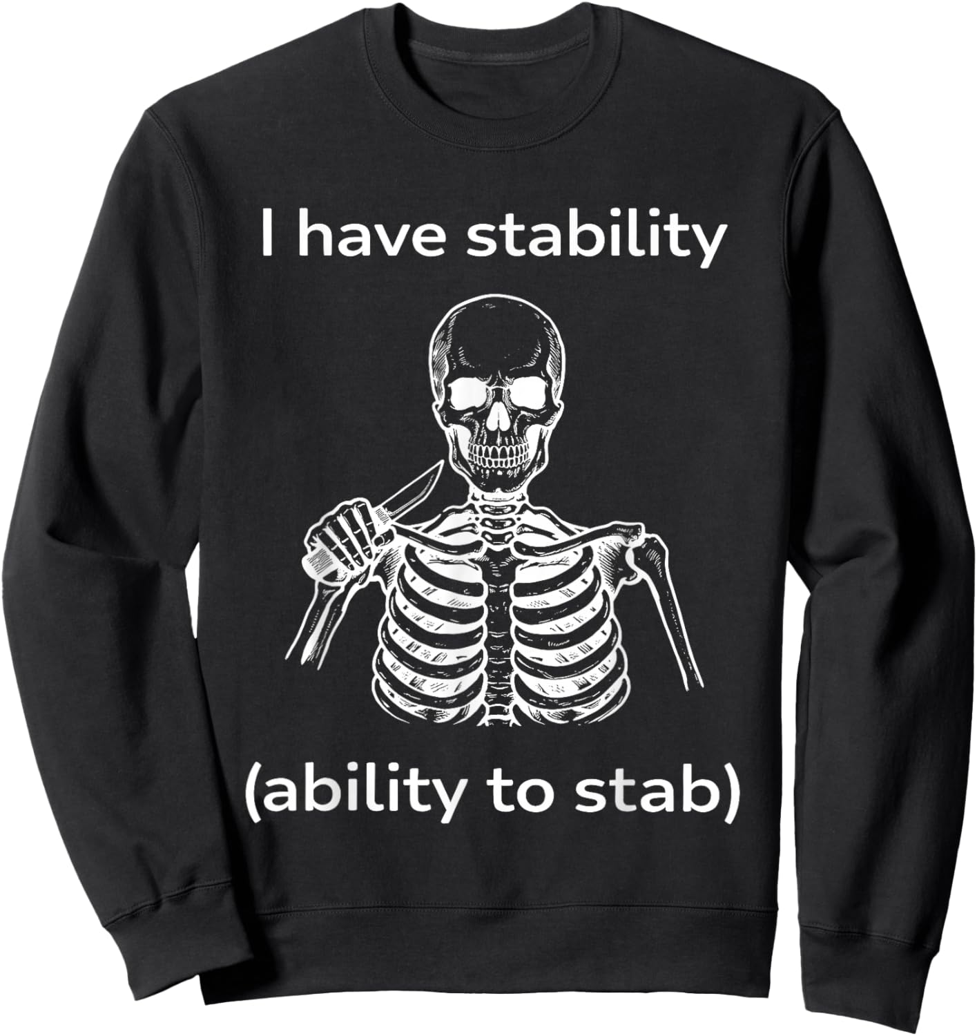 Skeleton I Have Stability Ability to Stab Sweatshirt - Sweatshirt | Black