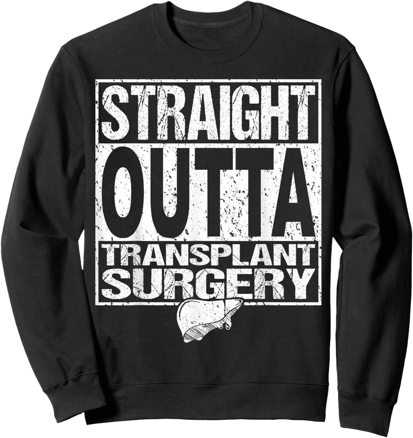 Straight Outta Shirt Liver Organ Transplant Surgery Gift Sweatshirt - Sweatshirt | Black