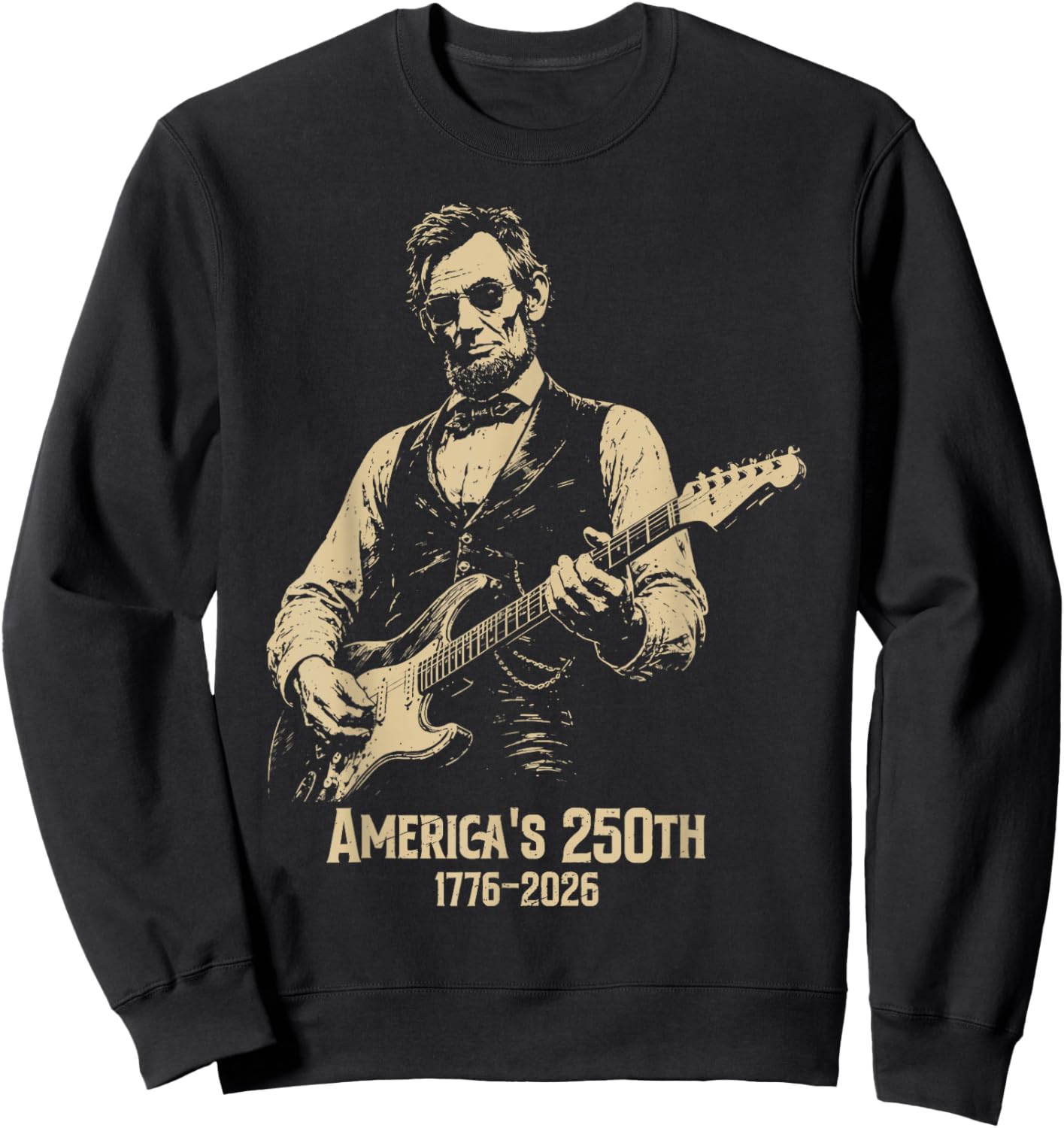 Abraham Lincoln Playing Guitar 4th July 250th Anniversary Sweatshirt - Sweatshirt | Black
