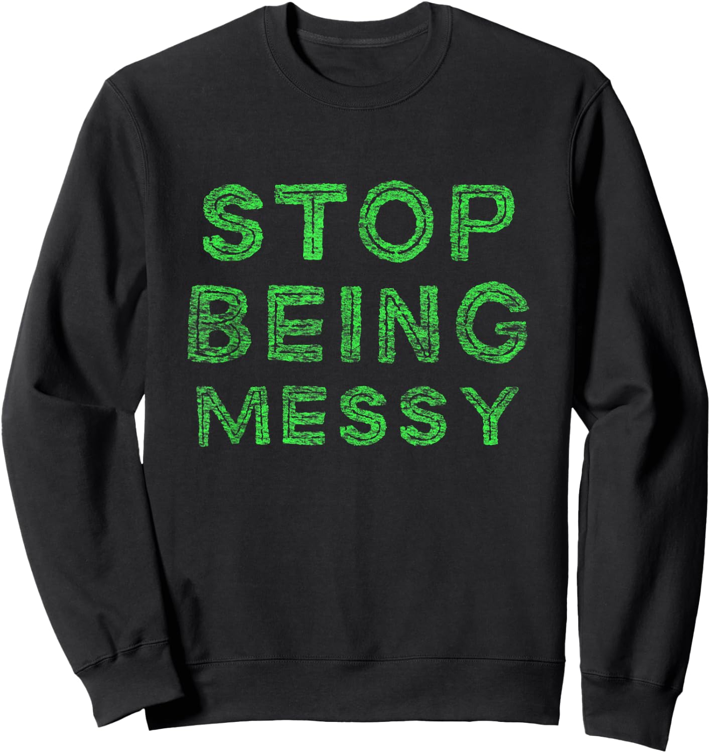 Stop Being messy Sweatshirt - Sweatshirt | Black